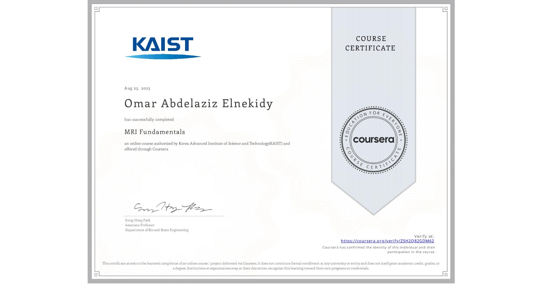 View certificate for Omar Abdelaziz Elnekidy, MRI Fundamentals, an online non-credit course authorized by Korea Advanced Institute of Science and Technology(KAIST) and offered through Coursera