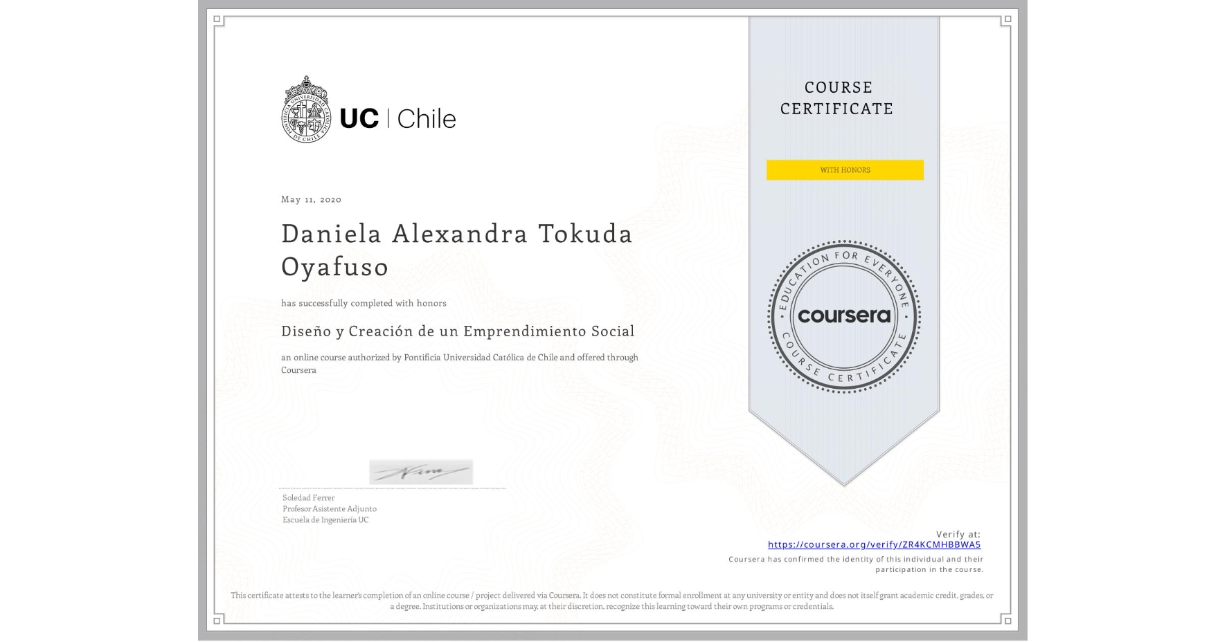 View certificate for Daniela Alexandra Tokuda Oyafuso, Diseño y Creación de un Emprendimiento Social, an online non-credit course authorized by Pontificia Universidad Católica de Chile and offered through Coursera