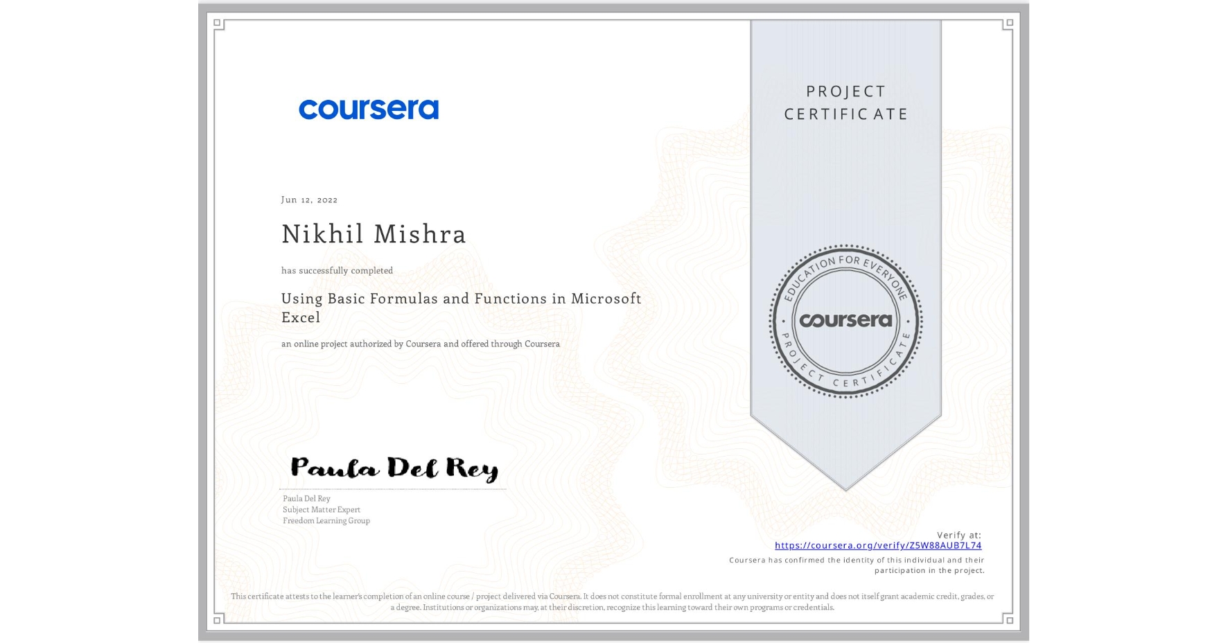 View certificate for Nikhil Mishra, Using Basic Formulas and Functions in Microsoft Excel, an online non-credit course authorized by Coursera and offered through Coursera
