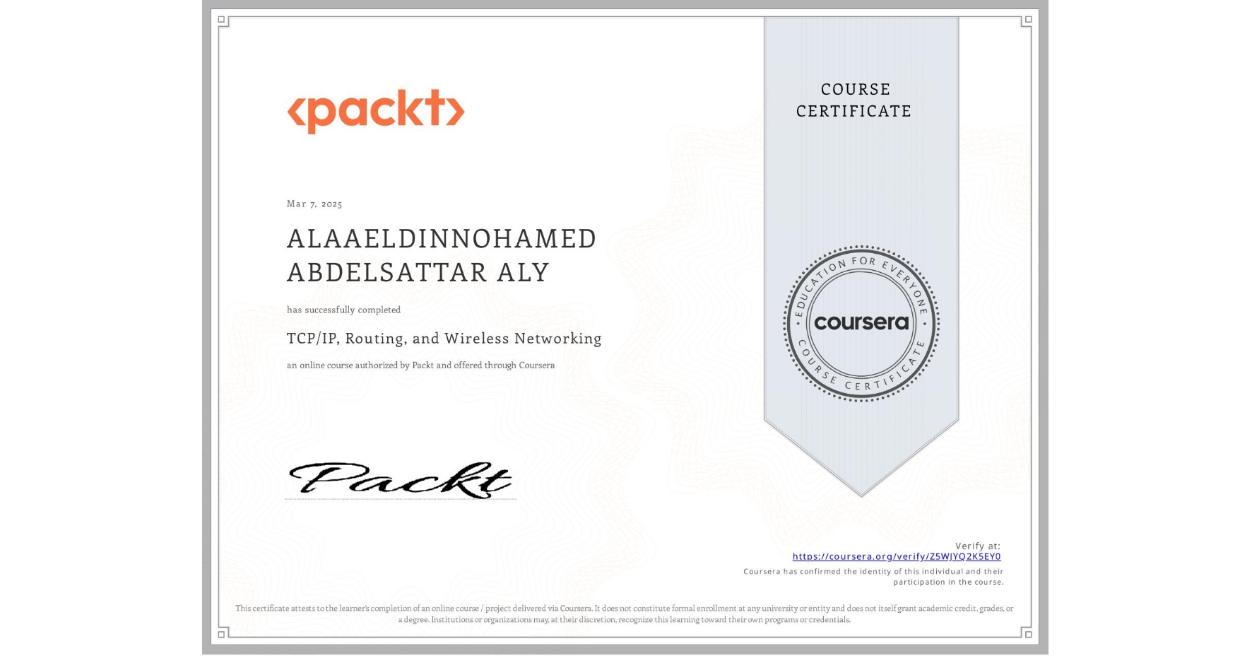 View certificate for ALAAELDINNOHAMED ABDELSATTAR ALY, TCP/IP, Routing, and Wireless Networking, an online non-credit course authorized by Packt and offered through Coursera
