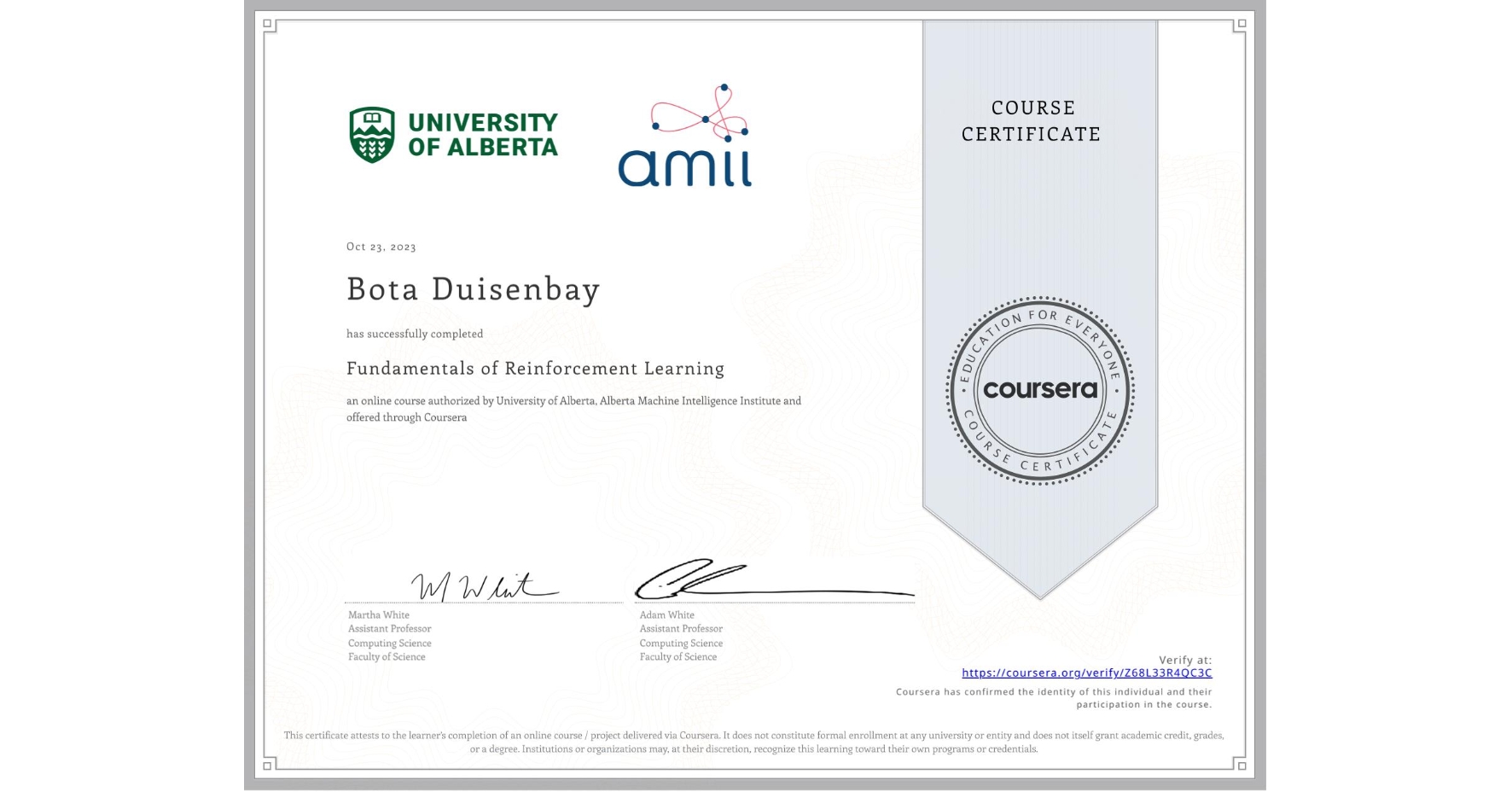 View certificate for Bota Duisenbay, Fundamentals of Reinforcement Learning, an online non-credit course authorized by University of Alberta & Alberta Machine Intelligence Institute and offered through Coursera