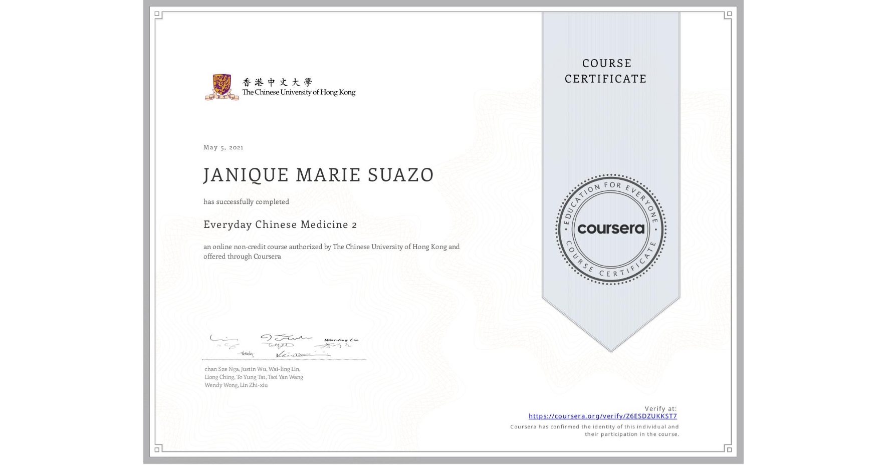 View certificate for JANIQUE MARIE SUAZO, Everyday Chinese Medicine 2, an online non-credit course authorized by The Chinese University of Hong Kong and offered through Coursera