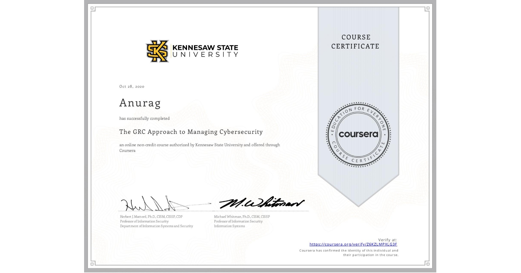 View certificate for Anurag , The GRC Approach to Managing Cybersecurity, an online non-credit course authorized by Kennesaw State University and offered through Coursera