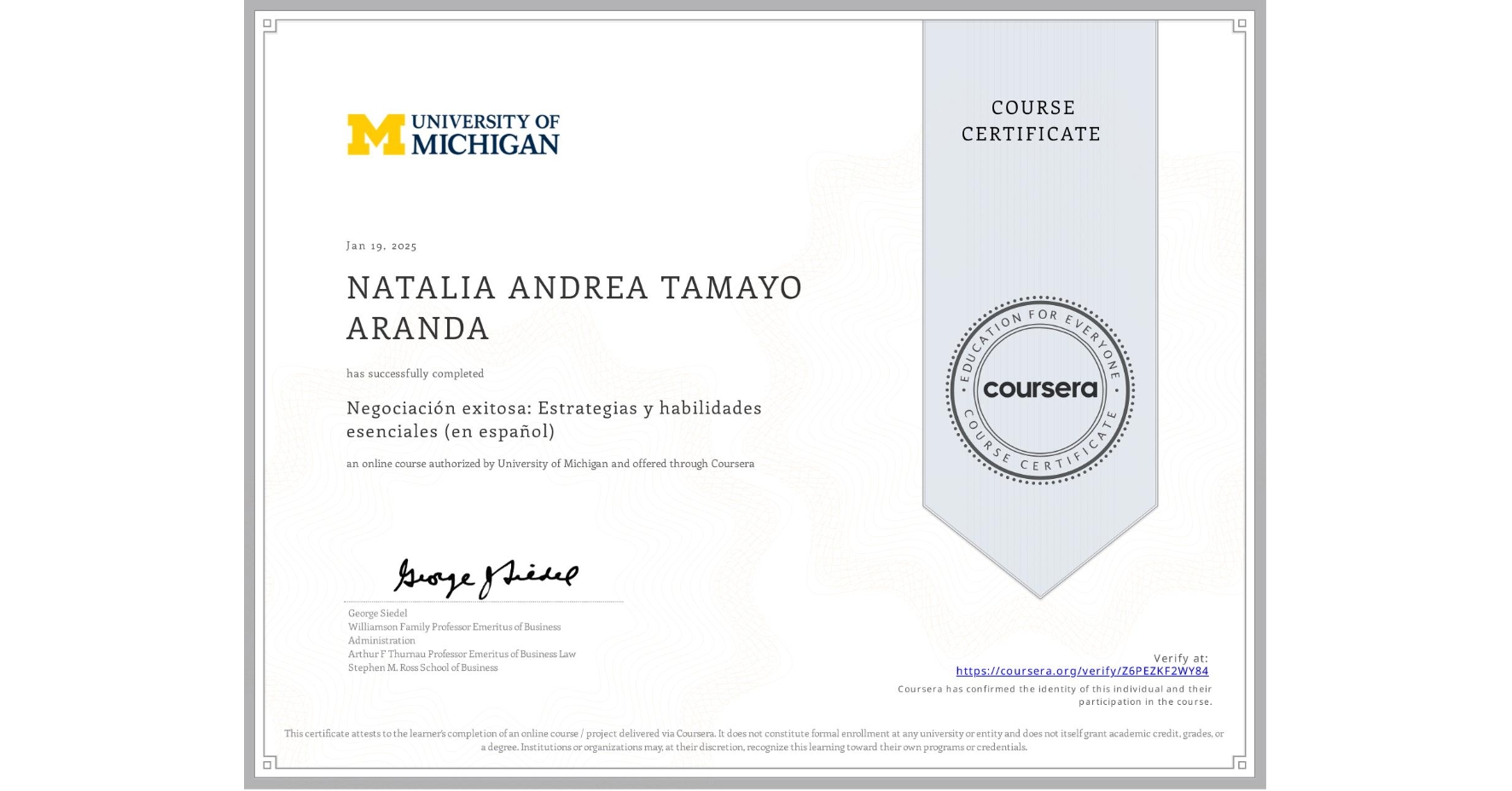 View certificate for NATALIA ANDREA TAMAYO ARANDA, Negociación exitosa: Estrategias y habilidades esenciales (en español), an online non-credit course authorized by University of Michigan and offered through Coursera