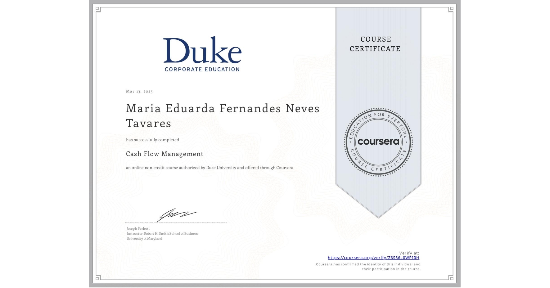 View certificate for Maria Eduarda  Fernandes Neves Tavares, Cash Flow Management, an online non-credit course authorized by Duke University and offered through Coursera