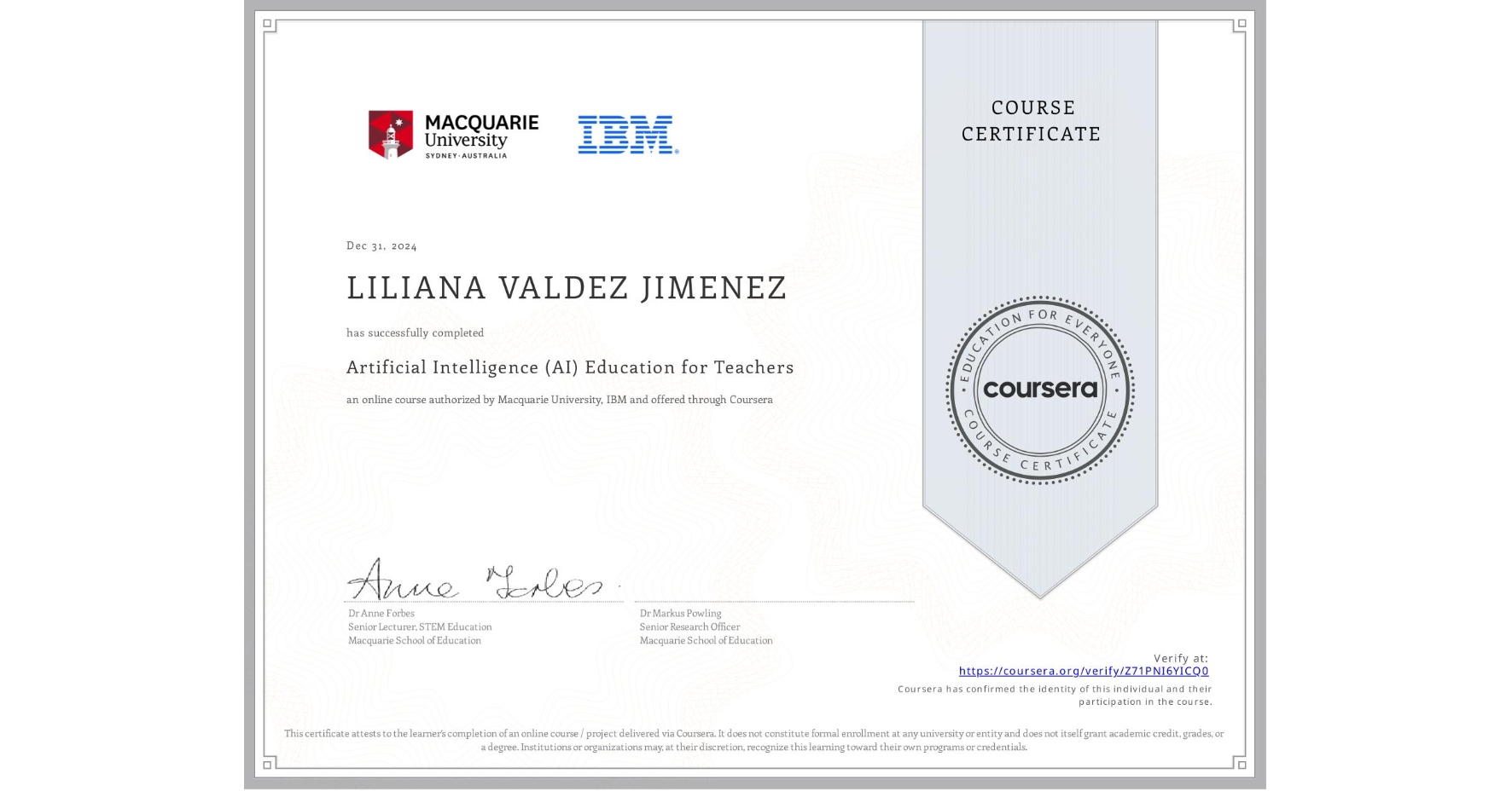 View certificate for LILIANA VALDEZ JIMENEZ, Artificial Intelligence (AI) Education for Teachers, an online non-credit course authorized by Macquarie University & IBM and offered through Coursera