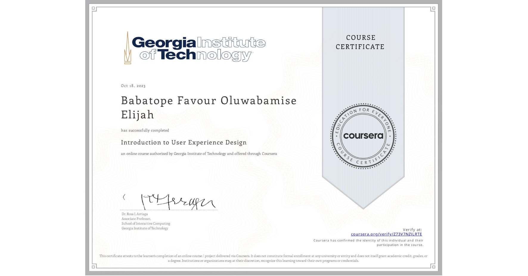 View certificate for Babatope Favour Oluwabamise Elijah, Introduction to User Experience Design , an online non-credit course authorized by Georgia Institute of Technology and offered through Coursera