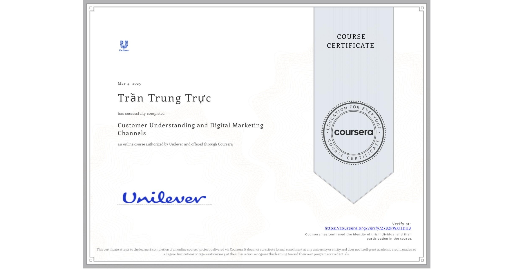 View certificate for Trần Trung Trực, Customer Understanding and Digital Marketing Channels, an online non-credit course authorized by Unilever and offered through Coursera