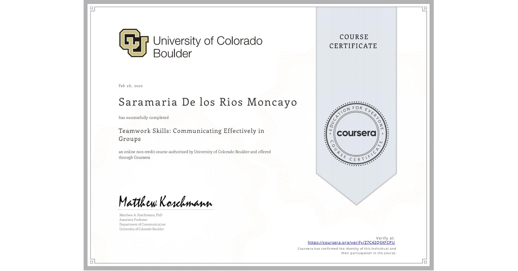 View certificate for Saramaria De los Rios Moncayo, Teamwork Skills: Communicating Effectively in Groups, an online non-credit course authorized by University of Colorado Boulder and offered through Coursera