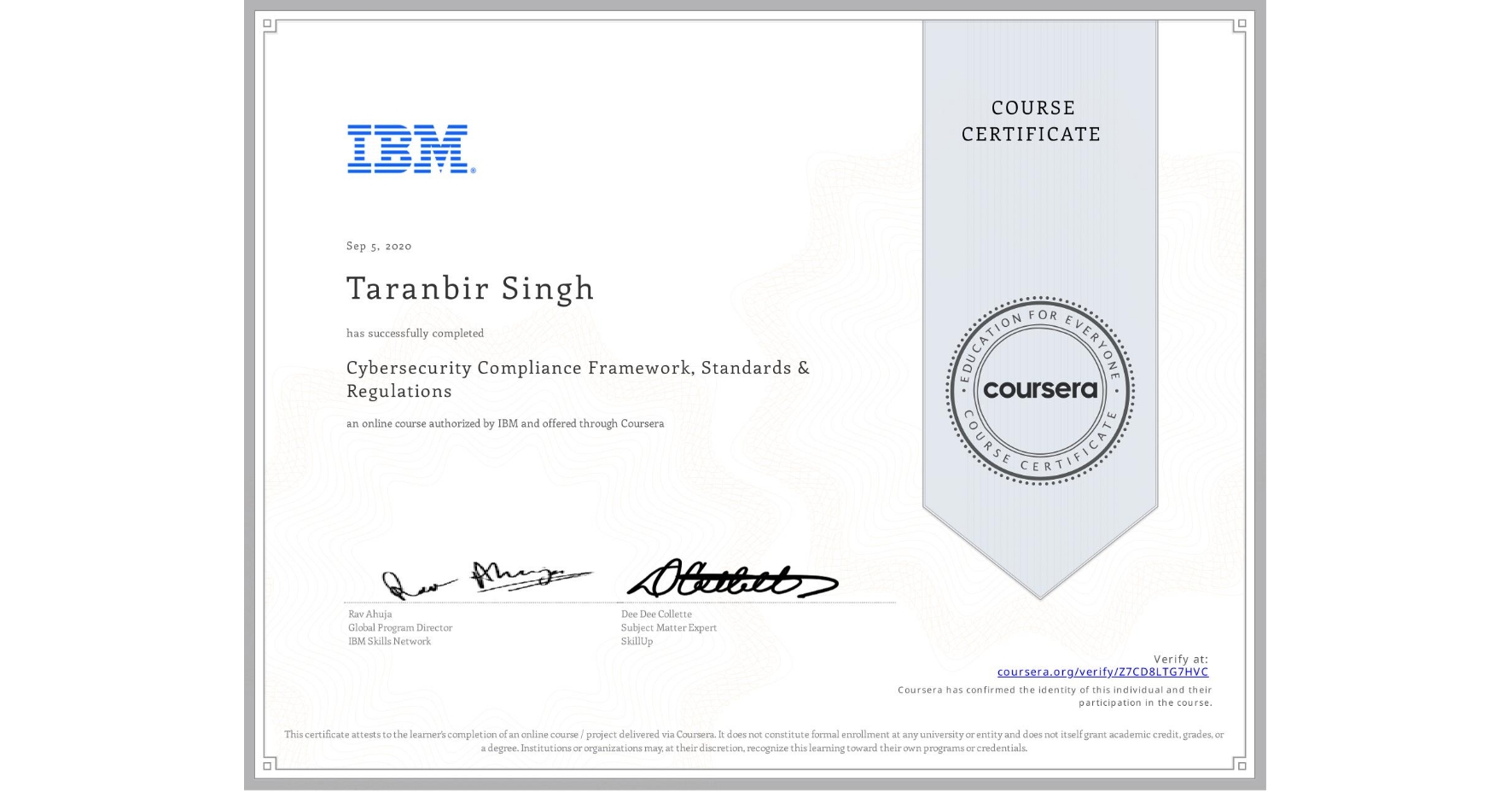 View certificate for Taranbir Singh, Cybersecurity Compliance Framework, Standards & Regulations, an online non-credit course authorized by IBM and offered through Coursera