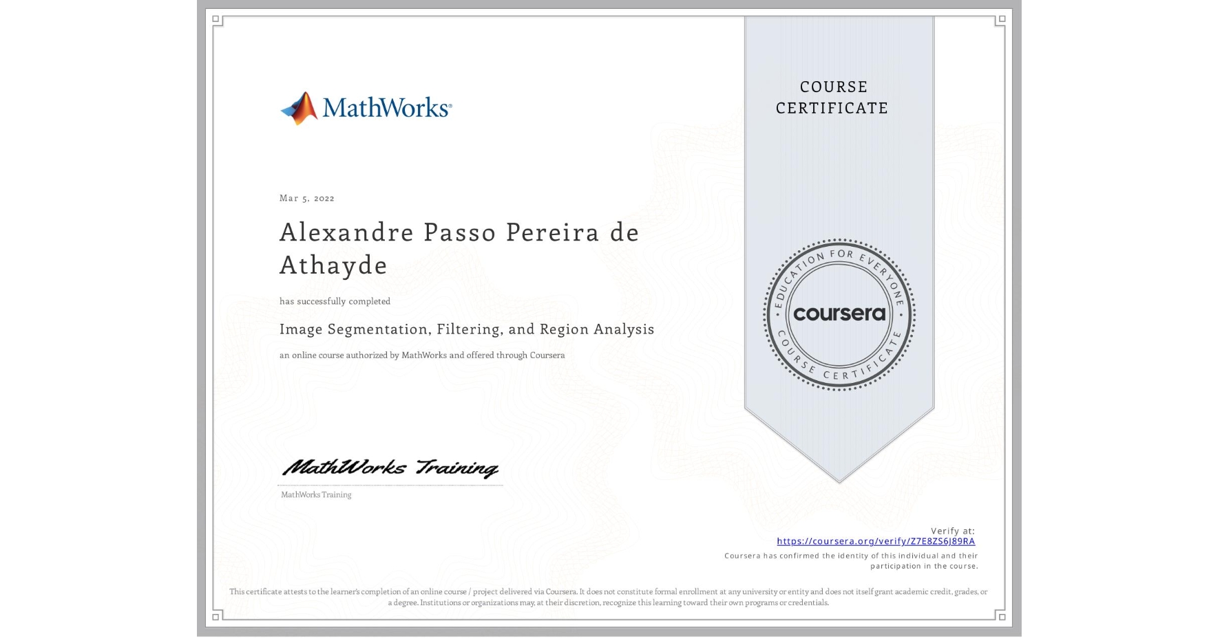 View certificate for Alexandre Passo Pereira de Athayde, Image Segmentation, Filtering, and Region Analysis, an online non-credit course authorized by MathWorks and offered through Coursera