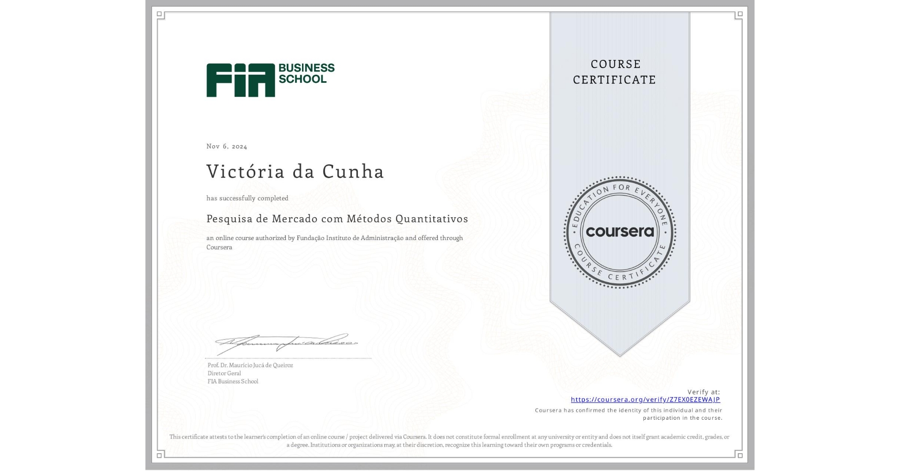 View certificate for Victória da Cunha, Pesquisa de Mercado com Métodos Quantitativos, an online non-credit course authorized by Fundação Instituto de Administração and offered through Coursera