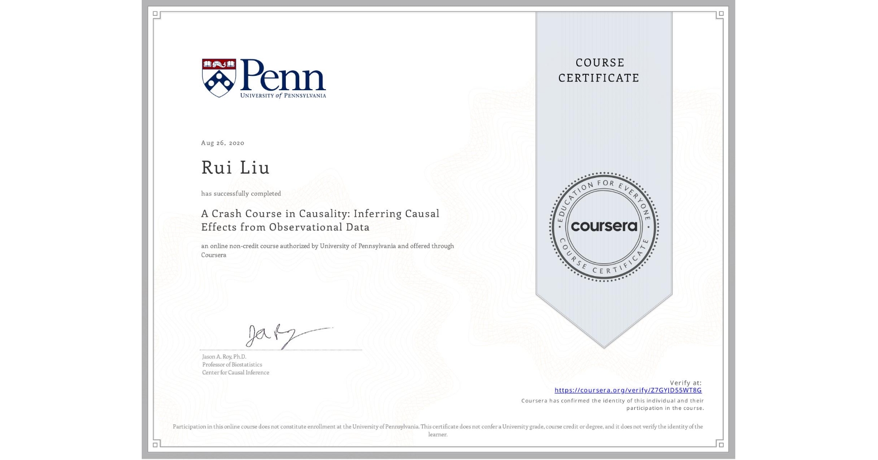 View certificate for Rui Liu, A Crash Course in Causality: Inferring Causal Effects from Observational Data, an online non-credit course authorized by University of Pennsylvania and offered through Coursera