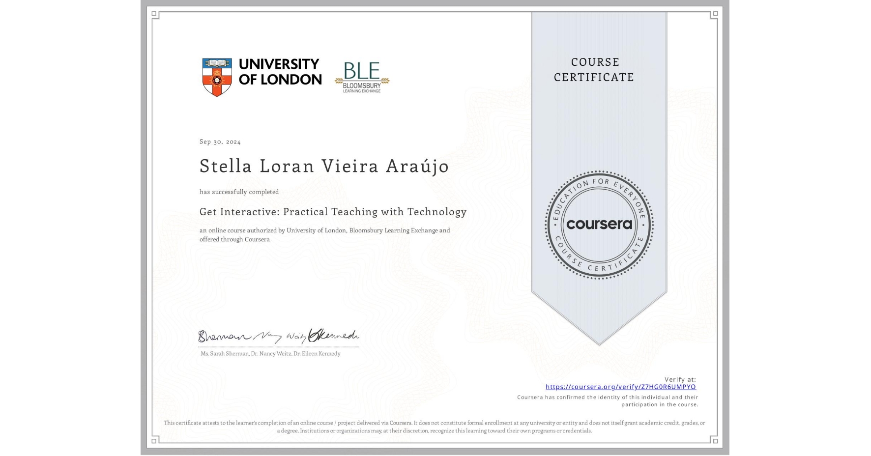 View certificate for Stella Loran Vieira Araújo, Get Interactive: Practical Teaching with Technology, an online non-credit course authorized by University of London & Bloomsbury Learning Exchange and offered through Coursera