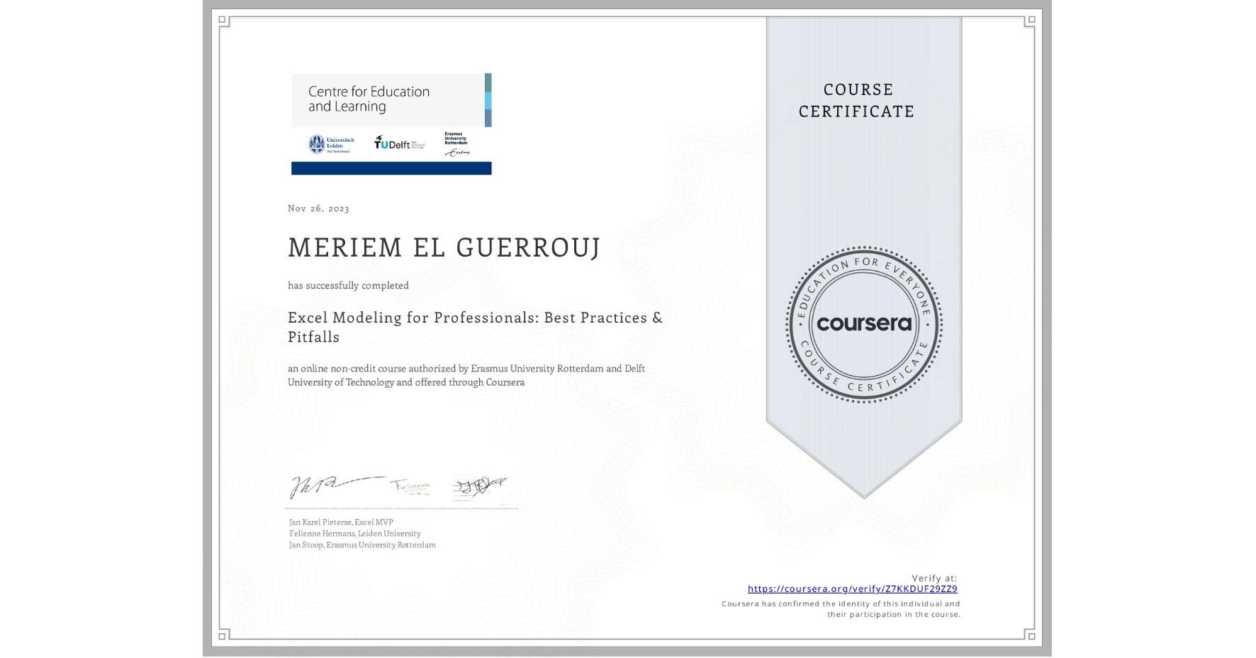 View certificate for MERIEM EL GUERROUJ, Excel Modeling for Professionals: Best Practices & Pitfalls, an online non-credit course authorized by Erasmus University Rotterdam & Delft University of Technology and offered through Coursera