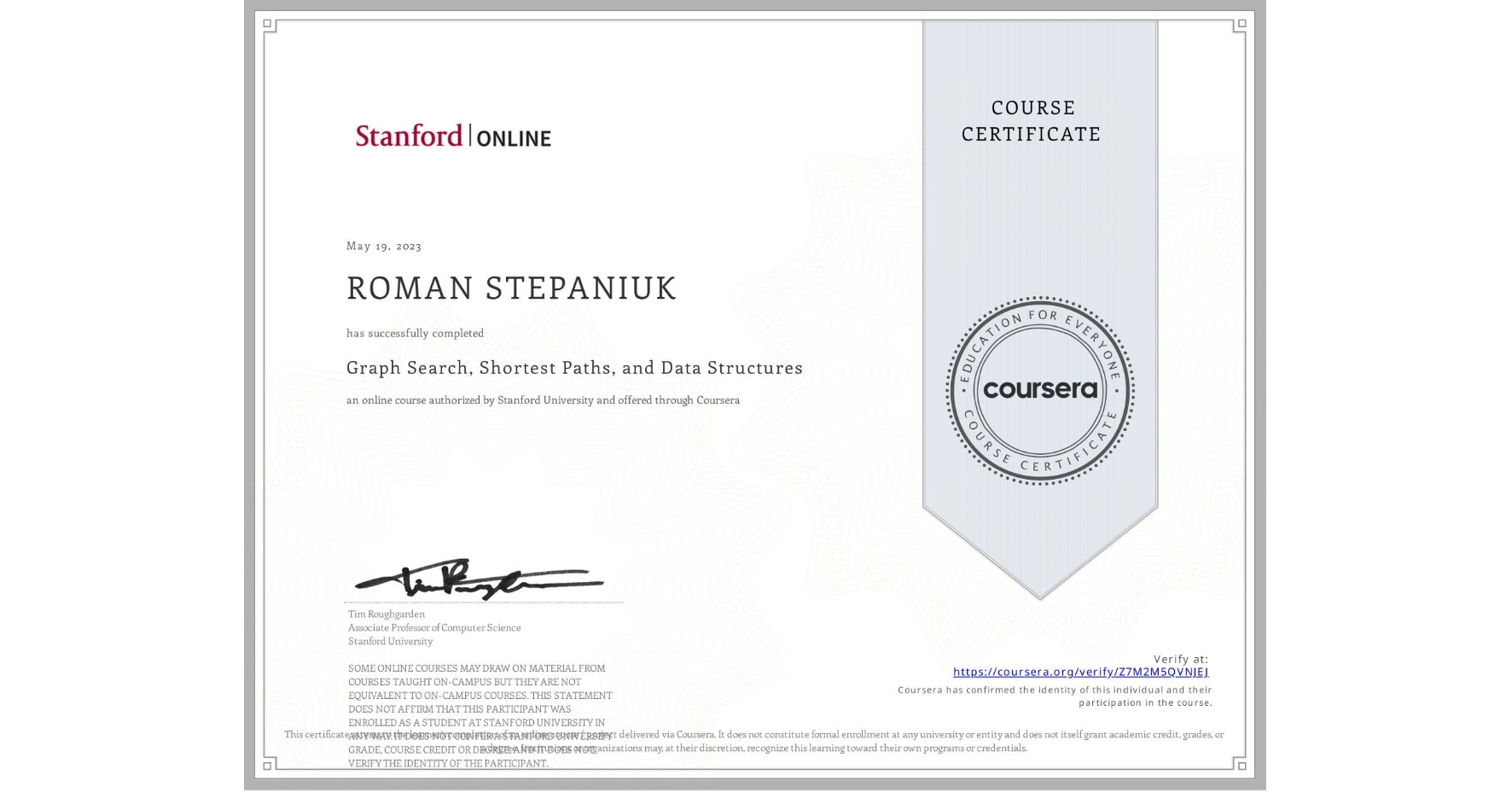 View certificate for ROMAN STEPANIUK, Graph Search, Shortest Paths, and Data Structures, an online non-credit course authorized by Stanford University and offered through Coursera