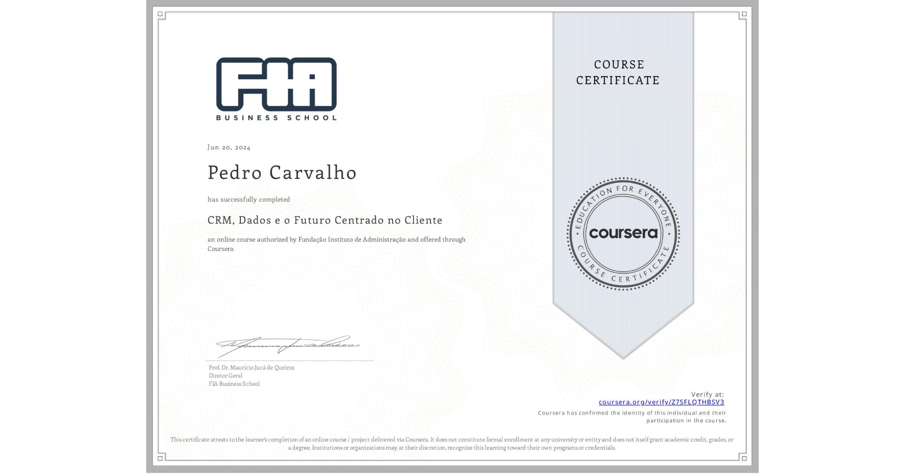 View certificate for Pedro Carvalho, CRM, Dados e o Futuro Centrado no Cliente, an online non-credit course authorized by Fundação Instituto de Administração and offered through Coursera