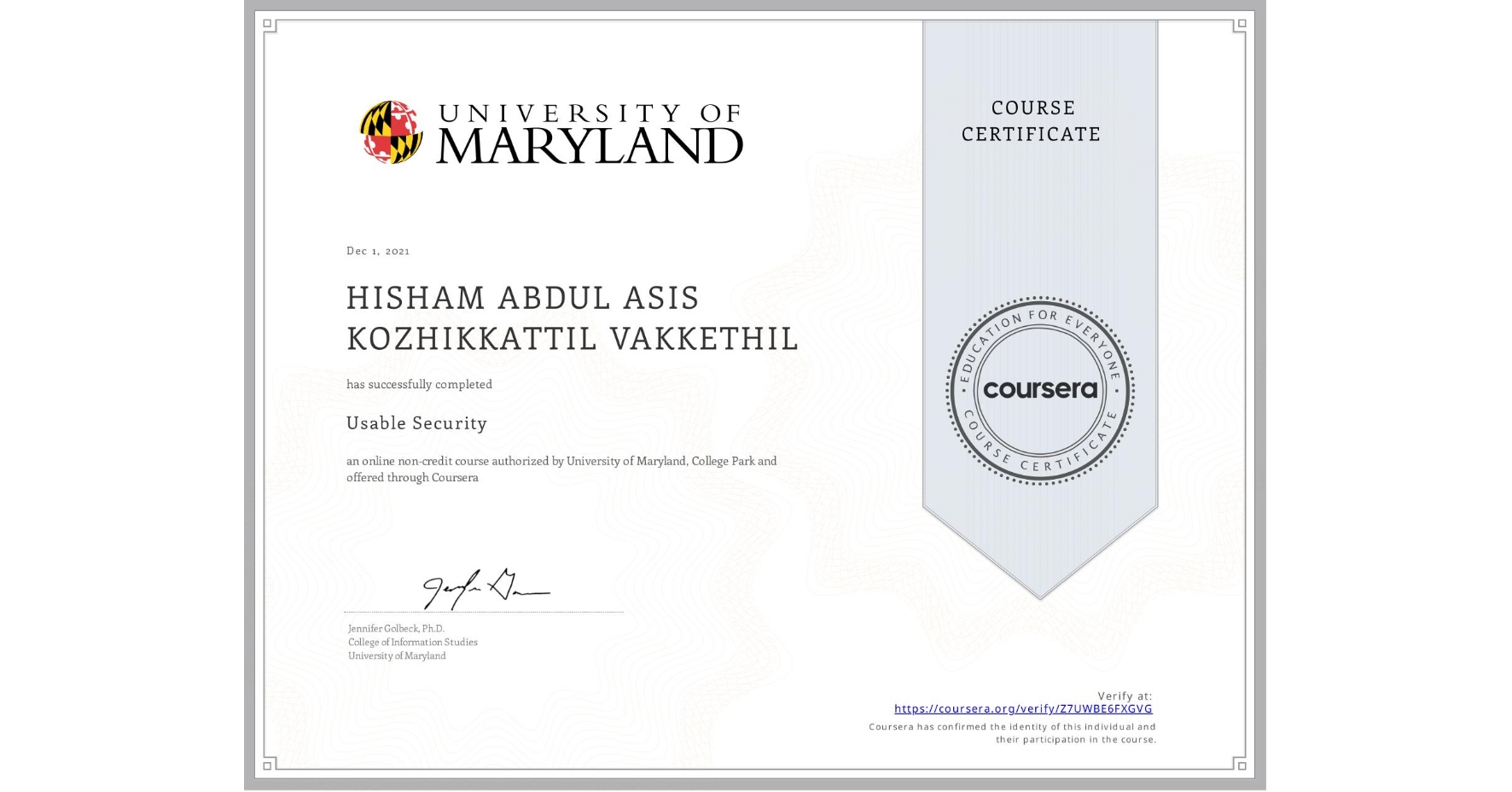 View certificate for HISHAM ABDUL ASIS KOZHIKKATTIL VAKKETHIL, Usable Security, an online non-credit course authorized by University of Maryland, College Park and offered through Coursera