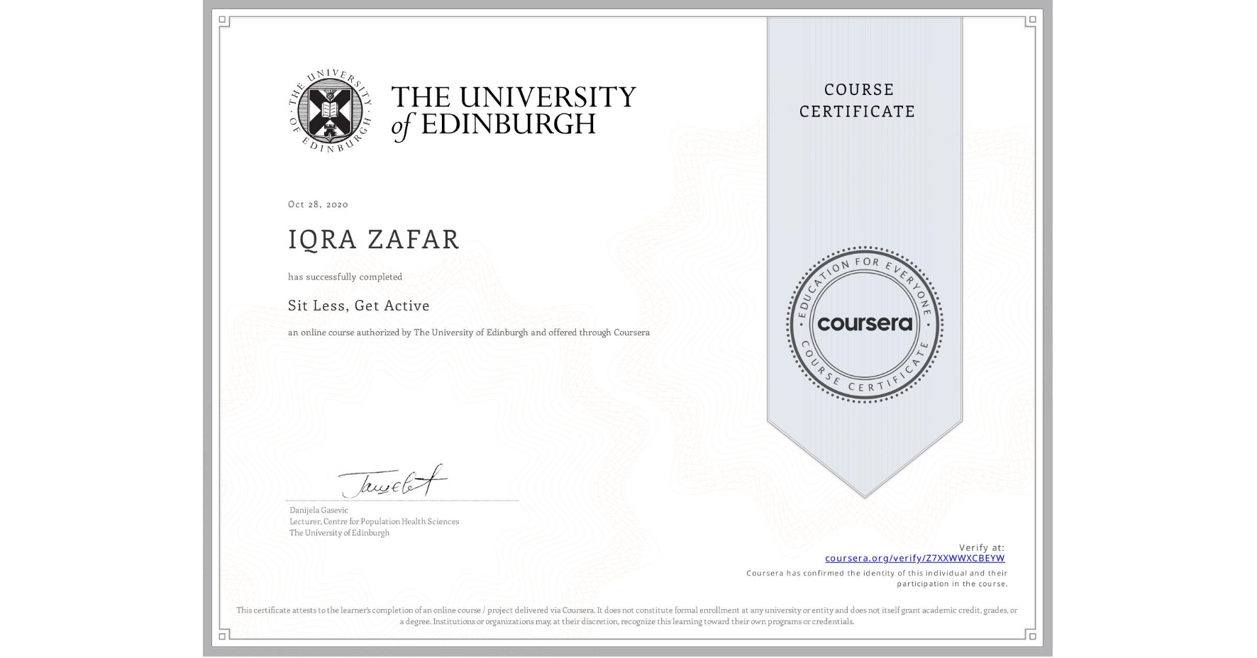 View certificate for IQRA ZAFAR, Sit Less, Get Active, an online non-credit course authorized by The University of Edinburgh and offered through Coursera