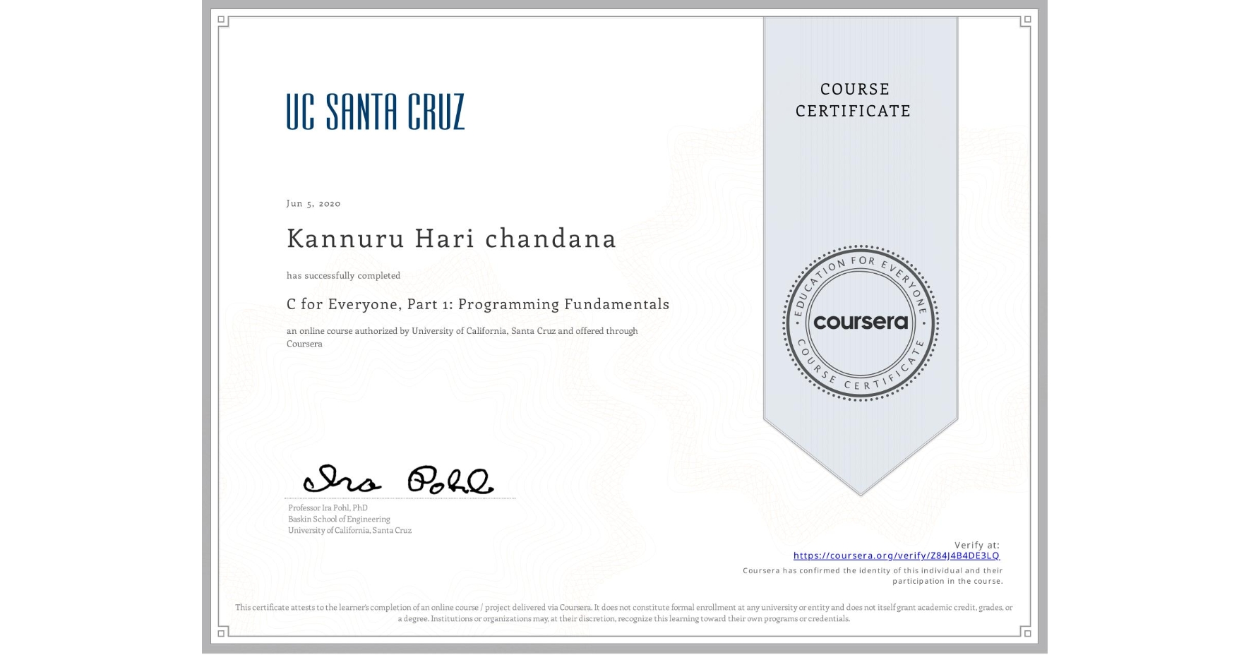 View certificate for Kannuru Hari chandana, C for Everyone, Part 1: Programming Fundamentals, an online non-credit course authorized by University of California, Santa Cruz and offered through Coursera