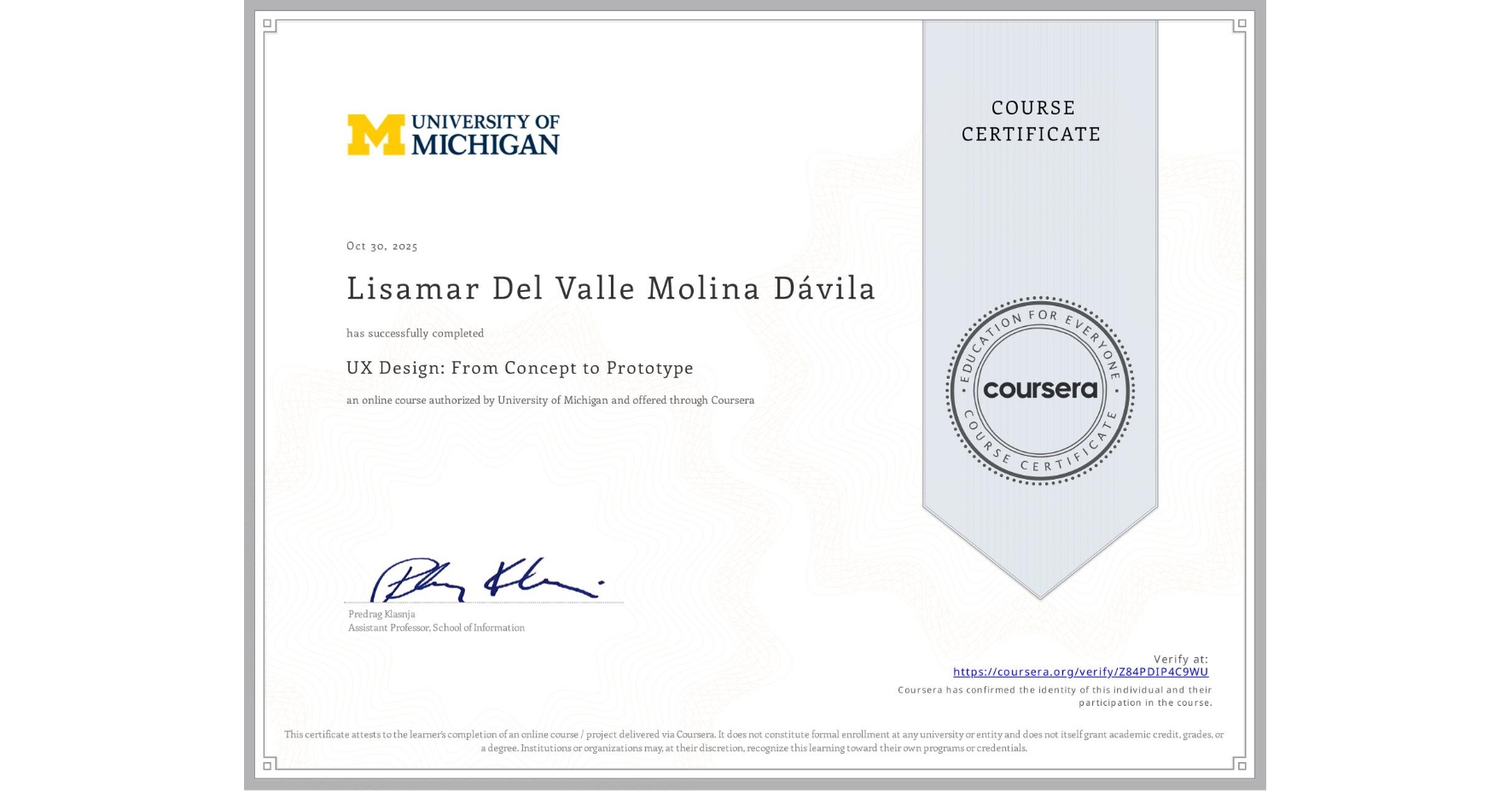 View certificate for Lisamar Del Valle Molina Dávila, UX Design: From Concept to Prototype, an online non-credit course authorized by University of Michigan and offered through Coursera