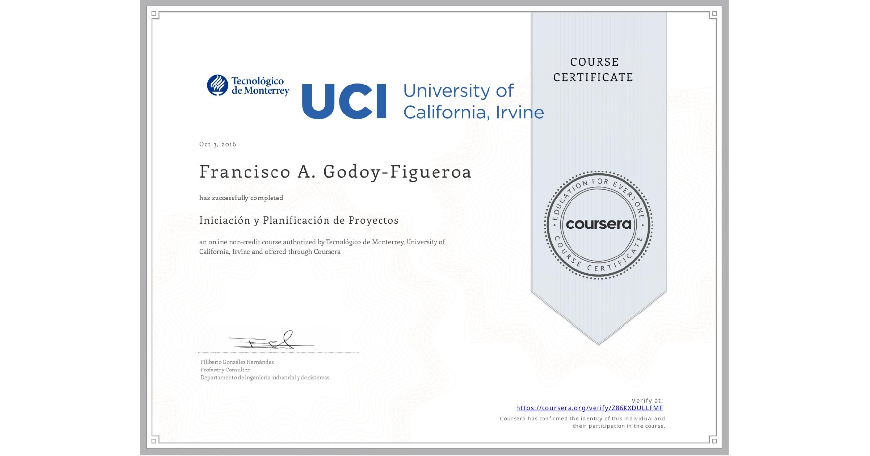 View certificate for Francisco A. Godoy-Figueroa, Iniciación y Planificación de Proyectos, an online non-credit course authorized by Tecnológico de Monterrey & University of California, Irvine and offered through Coursera