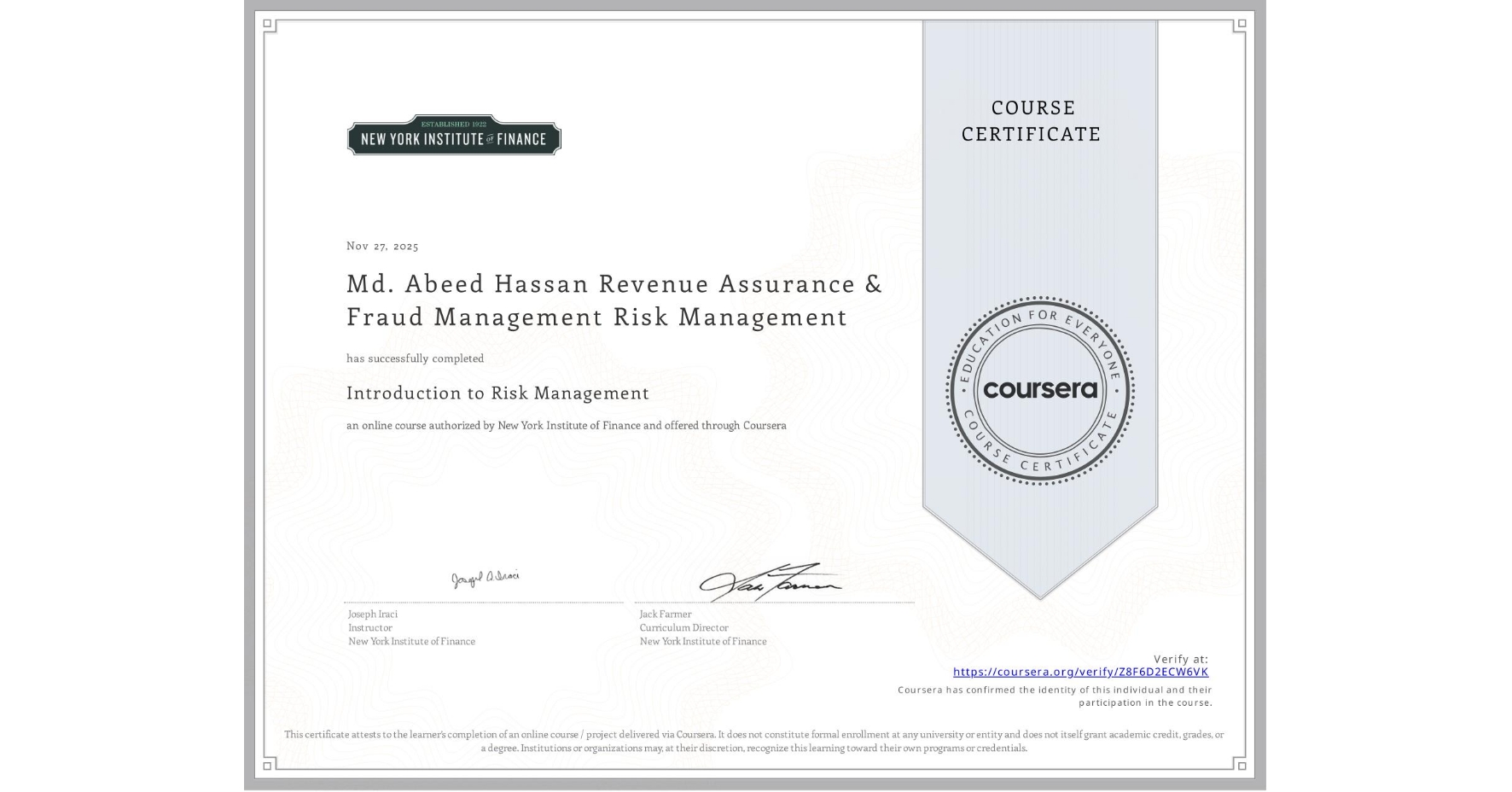 View certificate for Md. Abeed Hassan Revenue Assurance & Fraud Management Risk Management, Introduction to Risk Management, an online non-credit course authorized by New York Institute of Finance and offered through Coursera