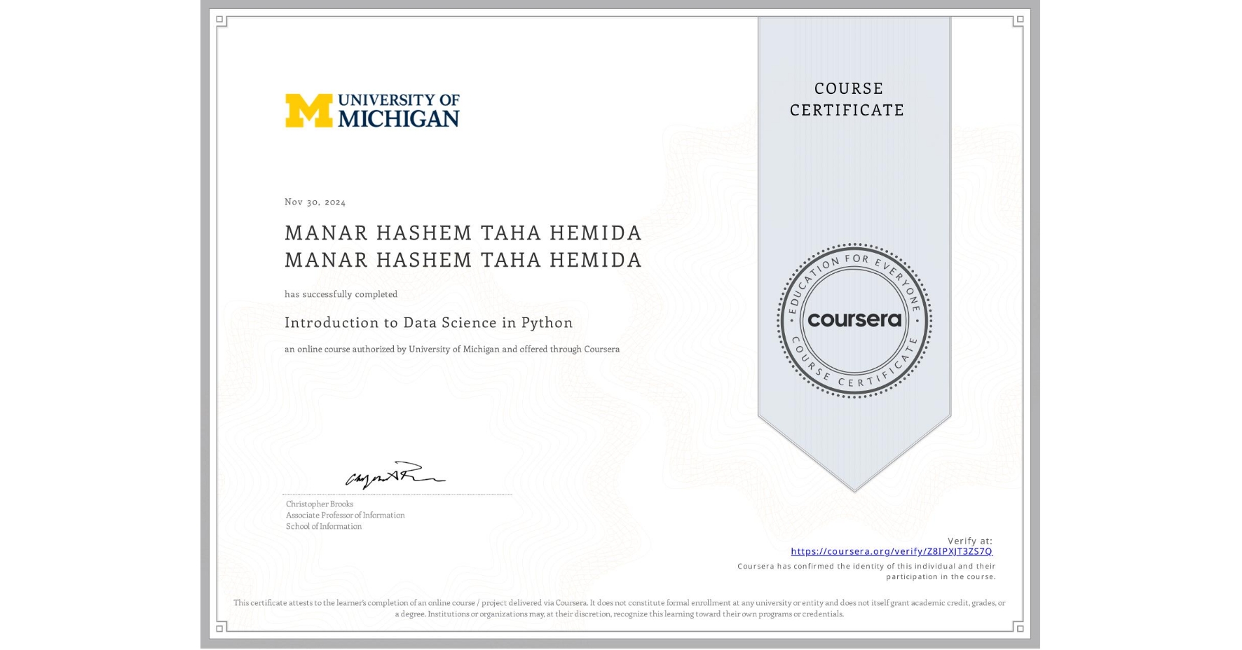 View certificate for MANAR HASHEM TAHA HEMIDA MANAR HASHEM TAHA HEMIDA, Introduction to Data Science in Python, an online non-credit course authorized by University of Michigan and offered through Coursera