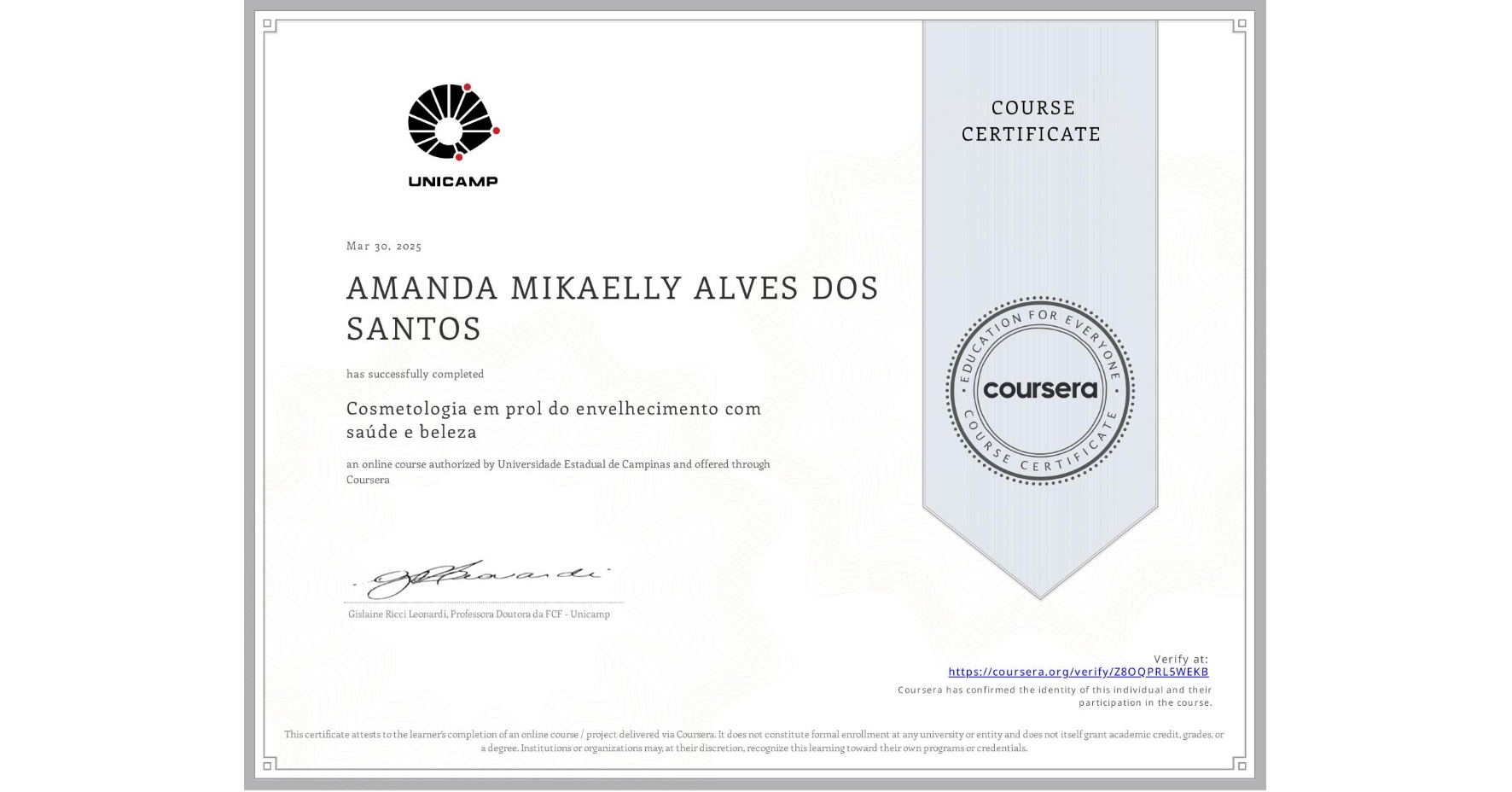 View certificate for AMANDA MIKAELLY ALVES DOS SANTOS, Cosmetologia em prol do envelhecimento com saúde e beleza, an online non-credit course authorized by Universidade Estadual de Campinas and offered through Coursera