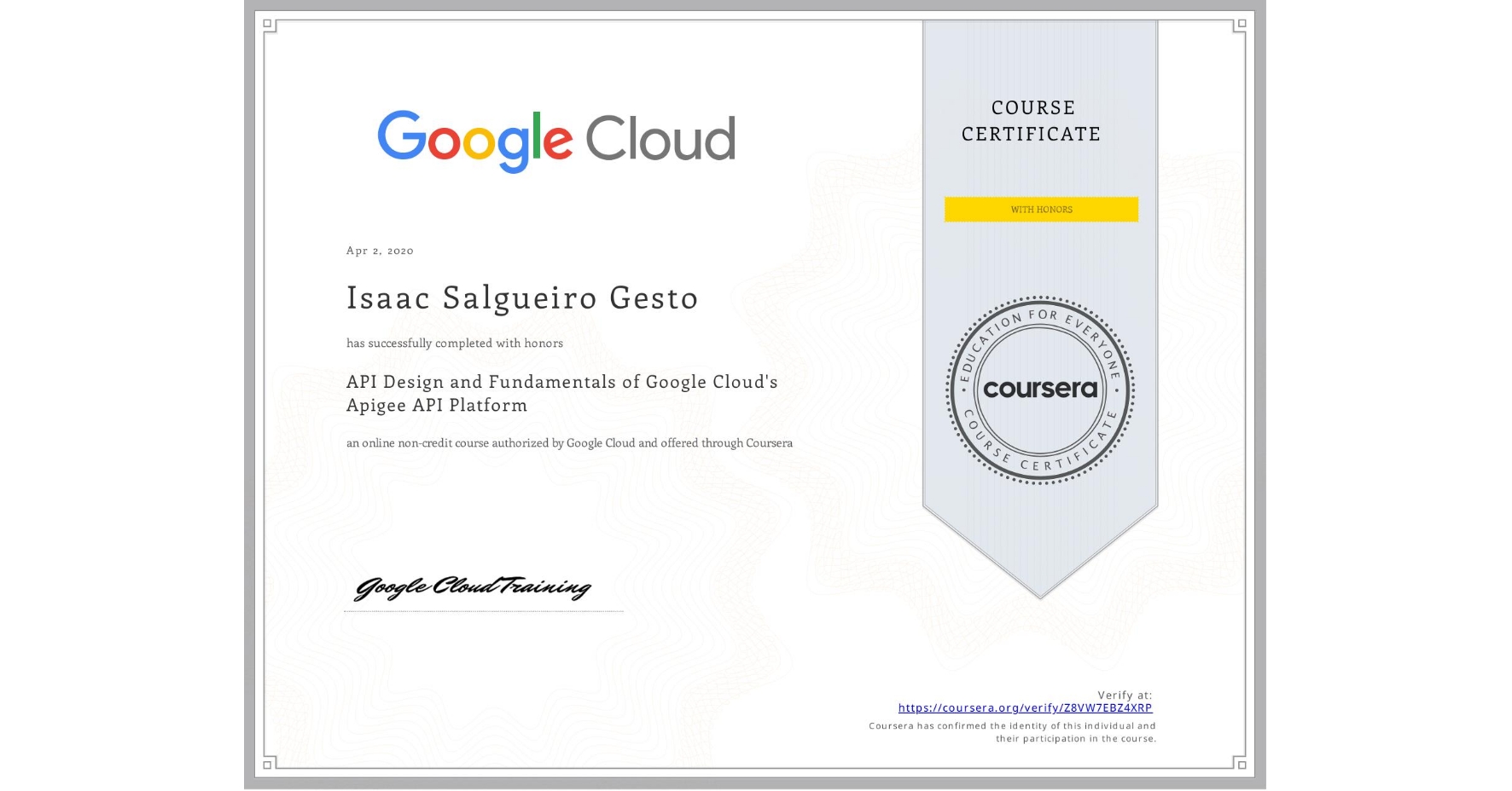 View certificate for Isaac Salgueiro Gesto, API Design and Fundamentals of Google Cloud's Apigee API Platform, an online non-credit course authorized by Google Cloud and offered through Coursera