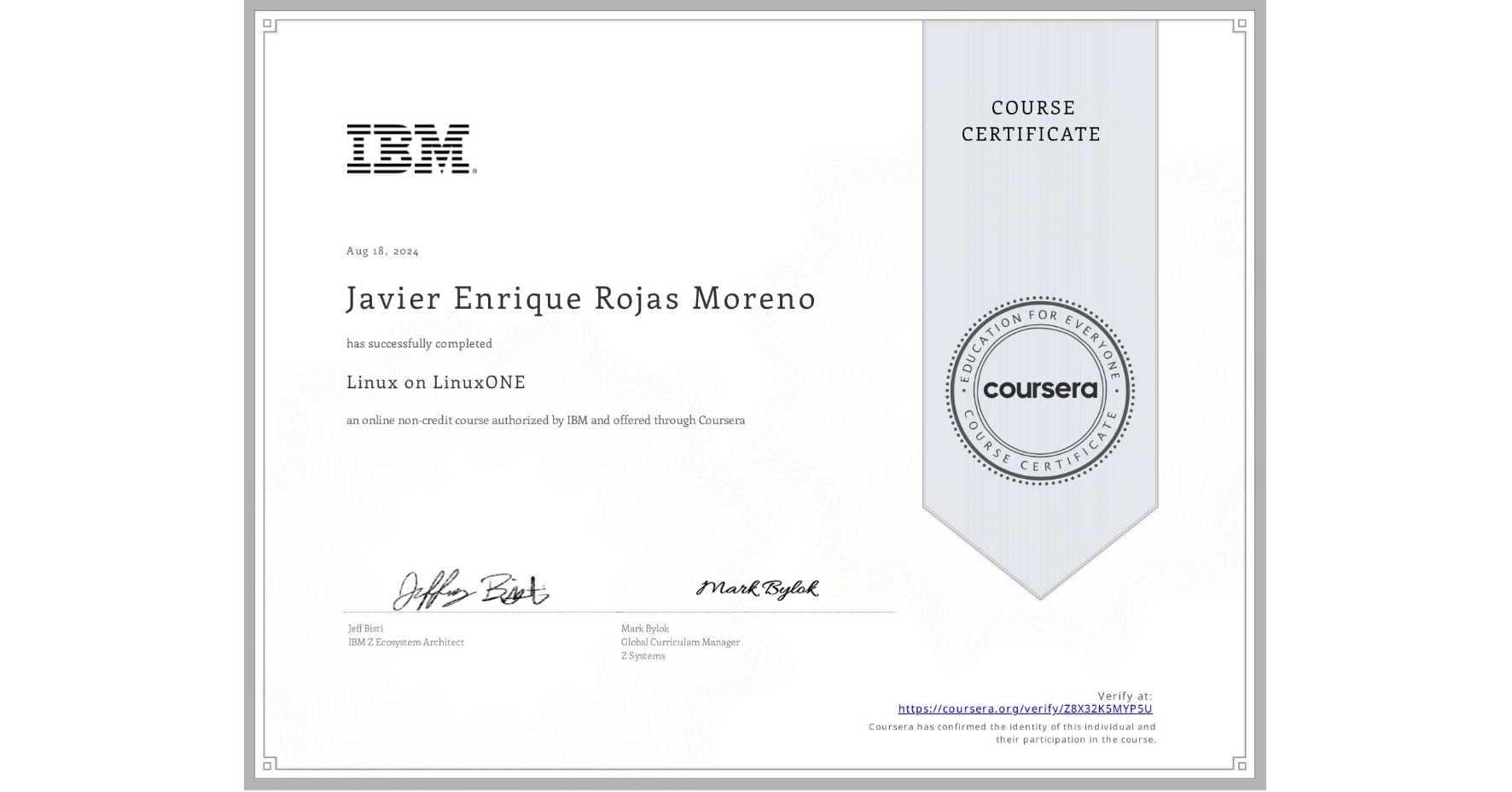 View certificate for Javier Enrique Rojas Moreno, Linux on LinuxONE, an online non-credit course authorized by IBM  and offered through Coursera