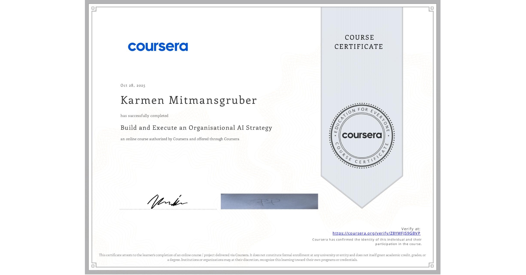 View certificate for Karmen Mitmansgruber, Build and Execute an Organisational AI Strategy, an online non-credit course authorized by Coursera and offered through Coursera