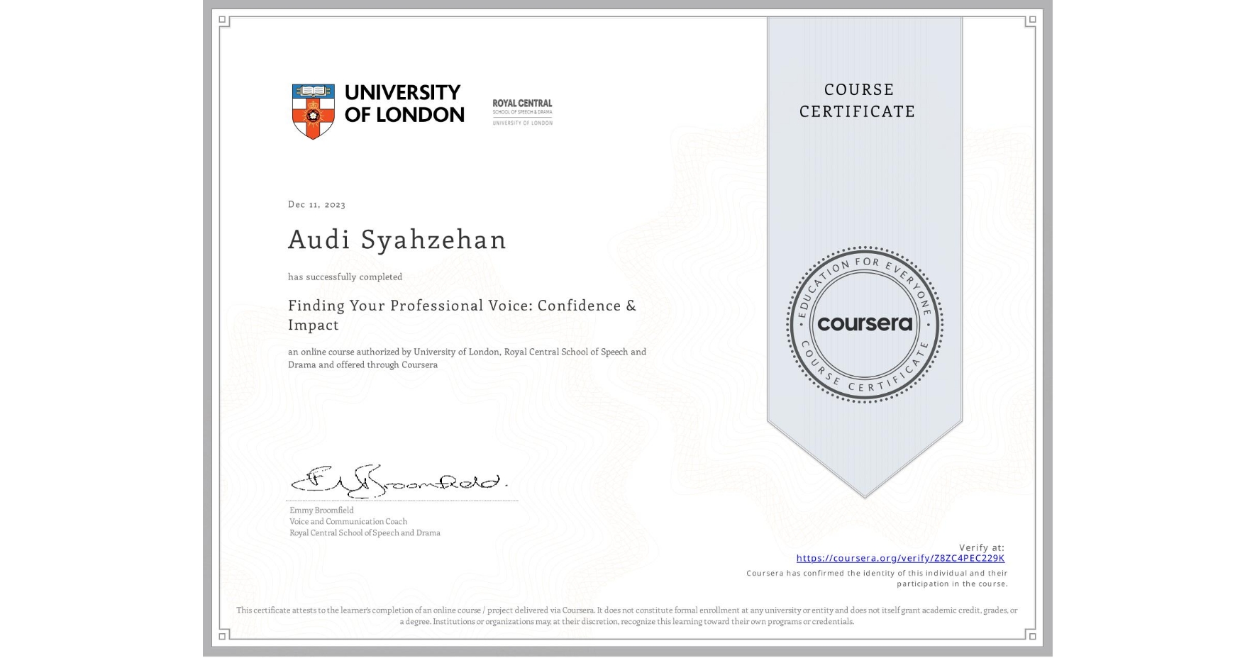 View certificate for Audi Syahzehan, Finding Your Professional Voice: Confidence & Impact, an online non-credit course authorized by University of London & Royal Central School of Speech and Drama and offered through Coursera