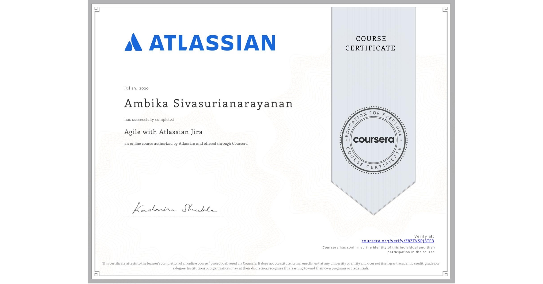 View certificate for Ambika Sivasurianarayanan, Agile with Atlassian Jira, an online non-credit course authorized by Atlassian and offered through Coursera