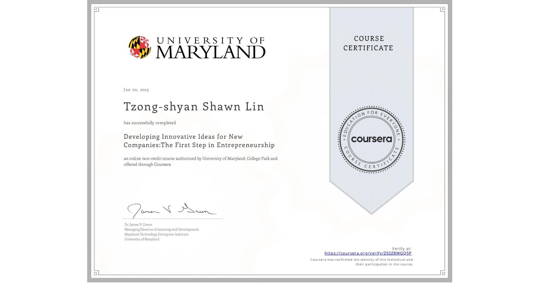 View certificate for Tzong-shyan Shawn Lin, Developing Innovative Ideas for New Companies:The First Step in Entrepreneurship, an online non-credit course authorized by University of Maryland, College Park and offered through Coursera