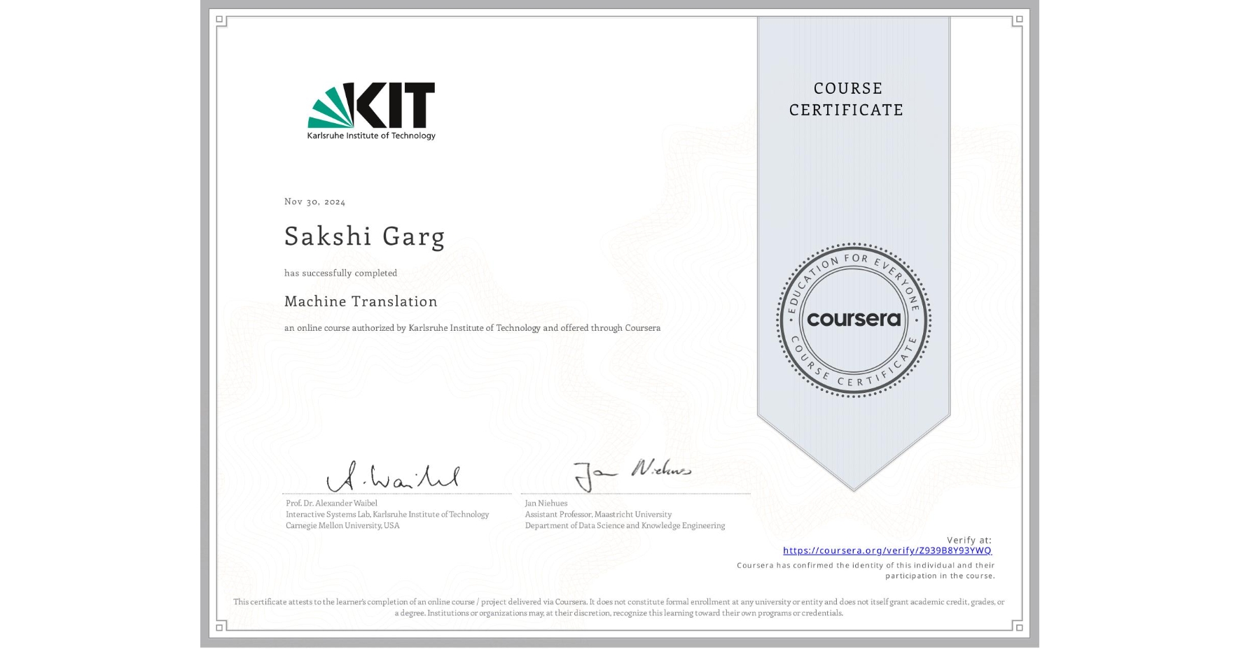 View certificate for Sakshi Garg, Machine Translation, an online non-credit course authorized by Karlsruhe Institute of Technology and offered through Coursera