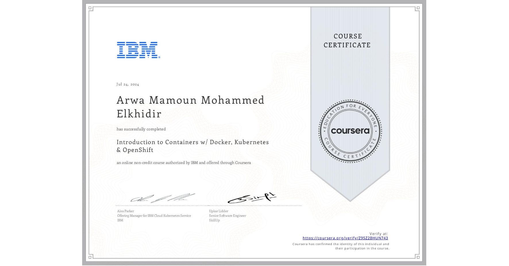 View certificate for Arwa Mamoun Mohammed Elkhidir  , Introduction to Containers w/ Docker, Kubernetes & OpenShift, an online non-credit course authorized by IBM and offered through Coursera