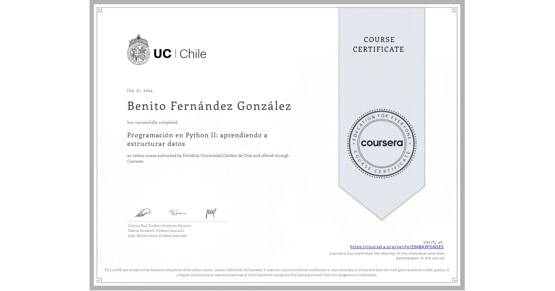 View certificate for Benito Fernández González, Programación en Python II: aprendiendo a estructurar datos, an online non-credit course authorized by Pontificia Universidad Católica de Chile and offered through Coursera