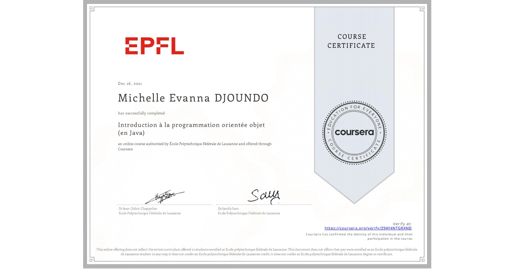 View certificate for Michelle Evanna DJOUNDO, Introduction à la programmation orientée objet (en Java), an online non-credit course authorized by École Polytechnique Fédérale de Lausanne and offered through Coursera