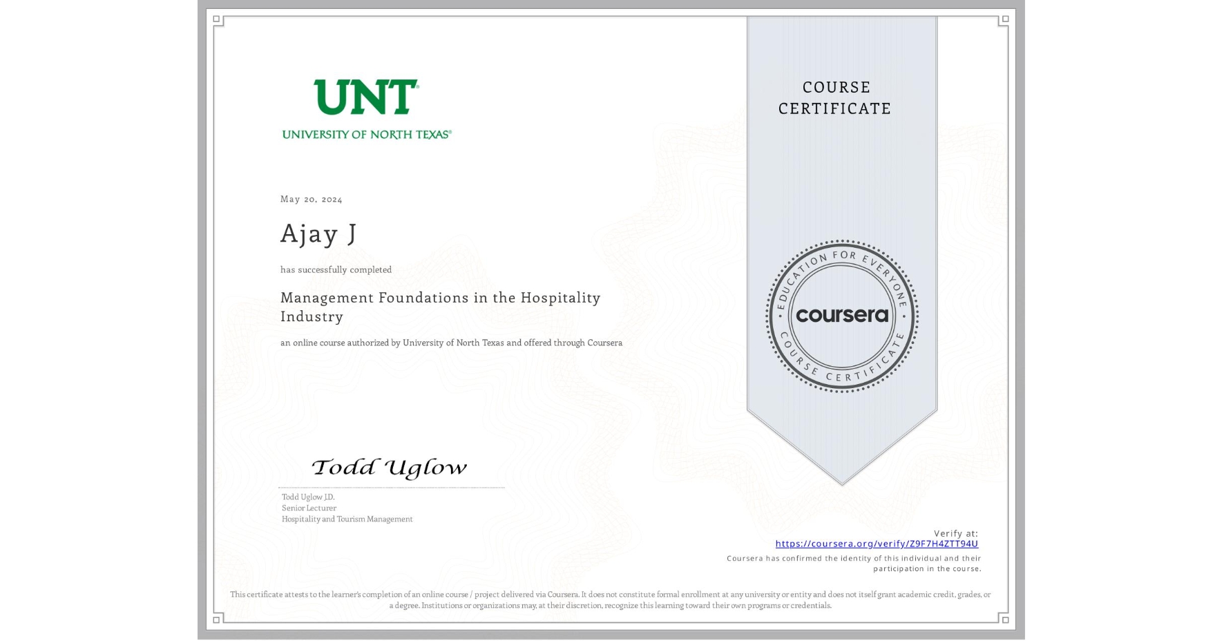 View certificate for Ajay J, Management Foundations in the Hospitality Industry, an online non-credit course authorized by University of North Texas and offered through Coursera