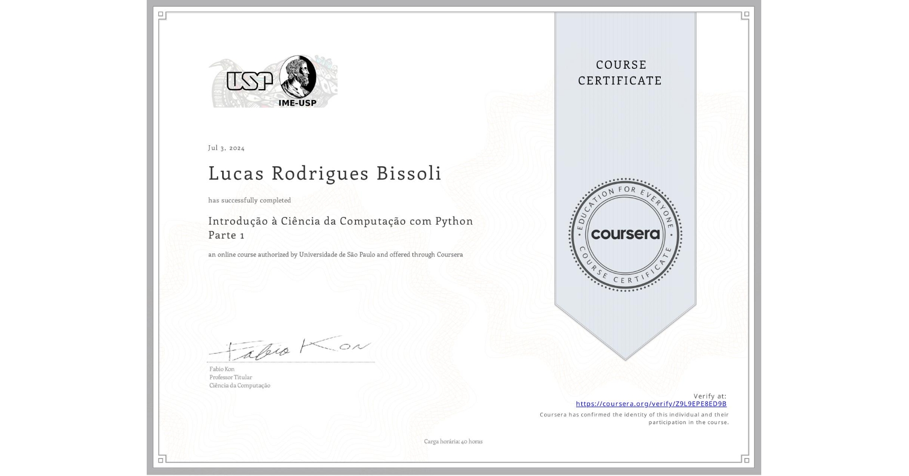 View certificate for Lucas Rodrigues Bissoli, Introdução à Ciência da Computação com Python Parte 1, an online non-credit course authorized by Universidade de São Paulo and offered through Coursera