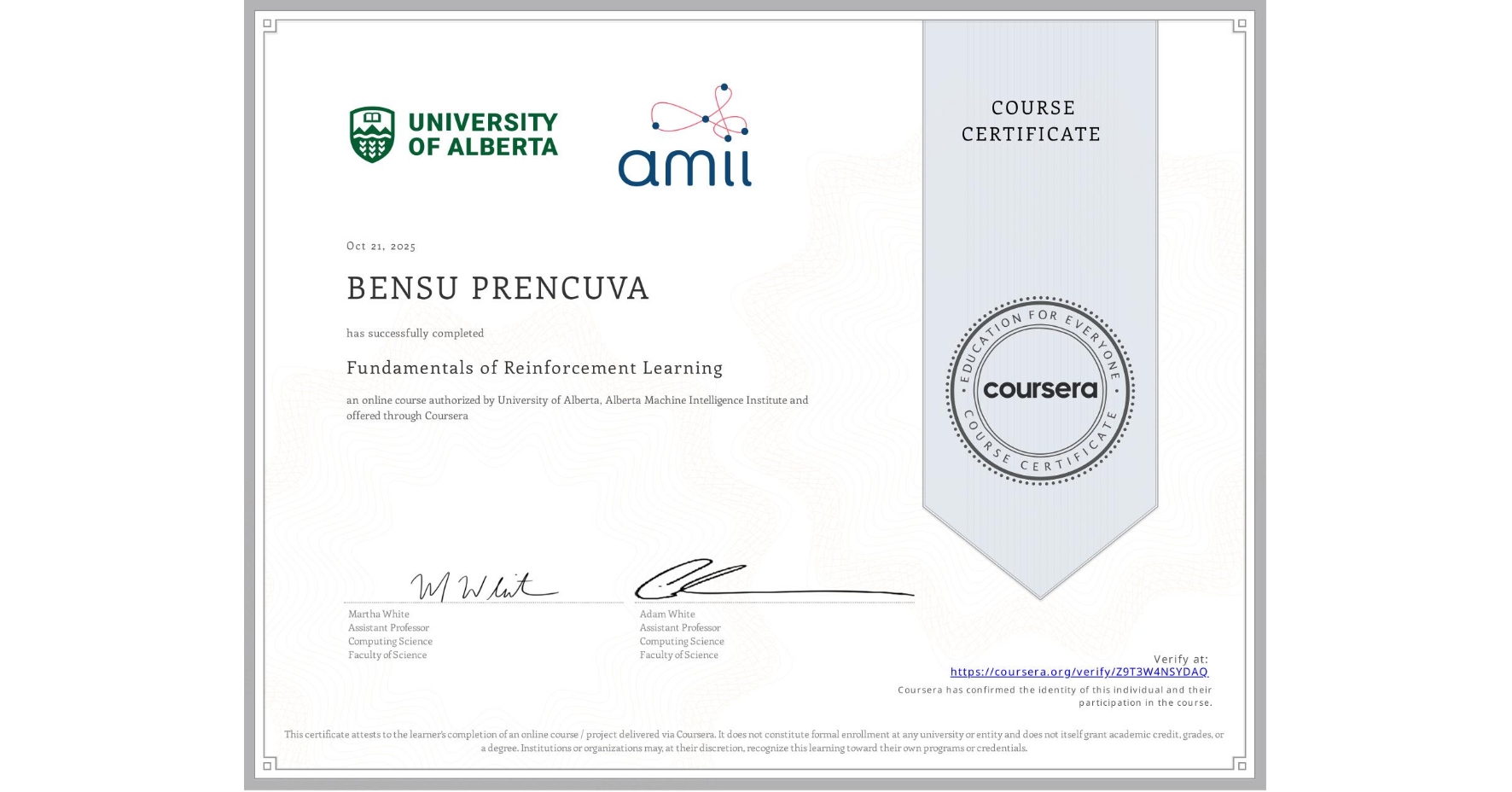 View certificate for BENSU PRENCUVA, Fundamentals of Reinforcement Learning, an online non-credit course authorized by University of Alberta & Alberta Machine Intelligence Institute and offered through Coursera