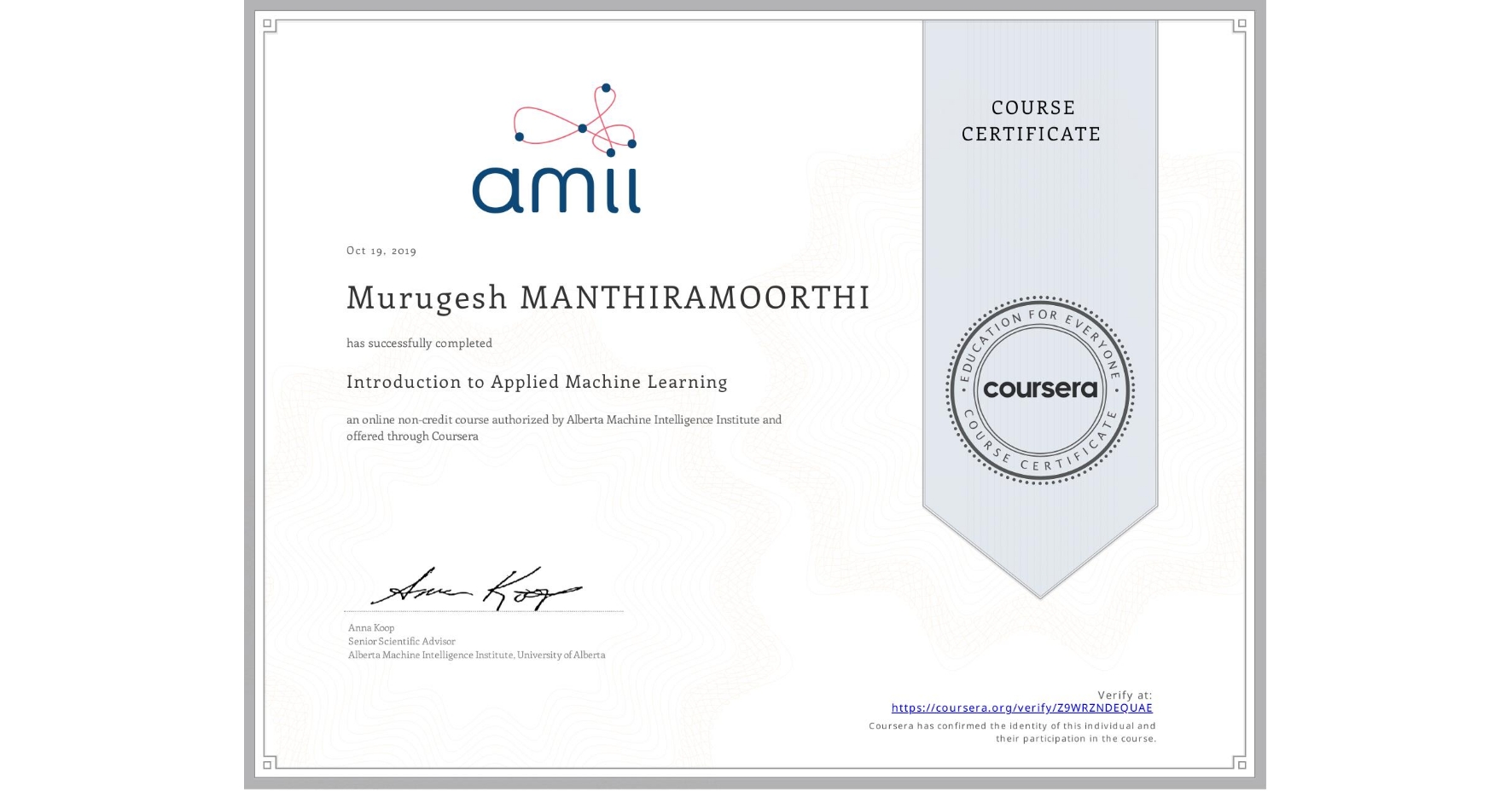 View certificate for Murugesh MANTHIRAMOORTHI, Introduction to Applied Machine Learning, an online non-credit course authorized by Alberta Machine Intelligence Institute and offered through Coursera