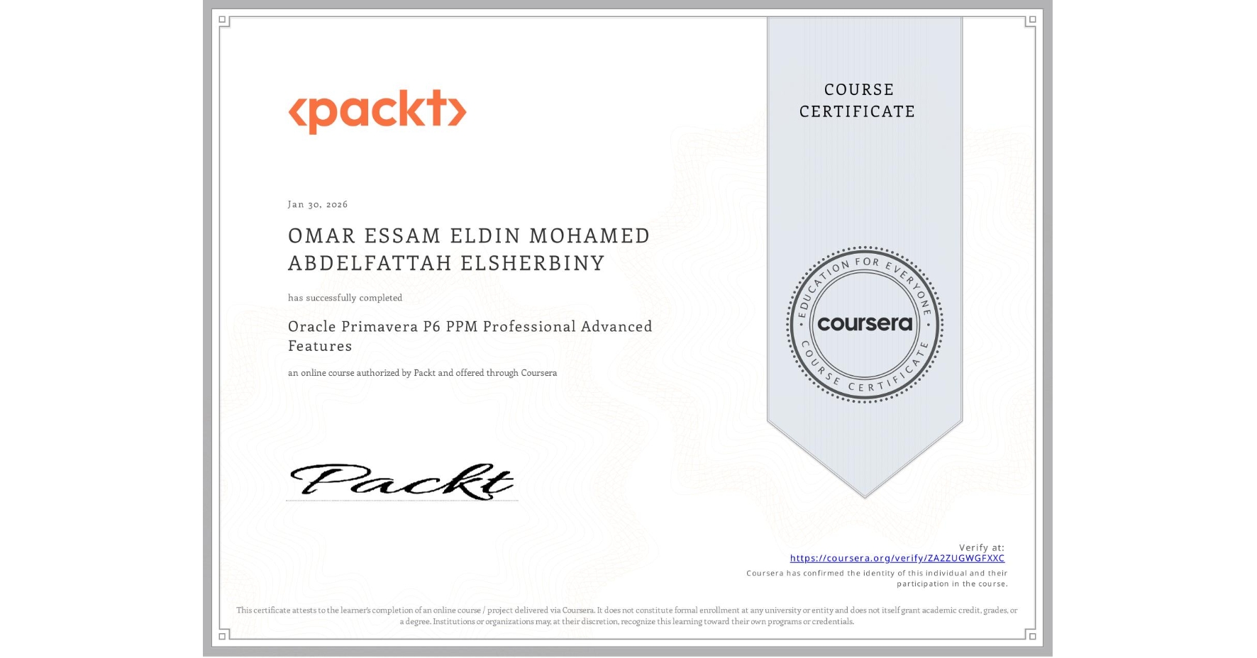 View certificate for OMAR ESSAM ELDIN MOHAMED ABDELFATTAH ELSHERBINY , Oracle Primavera P6 PPM Professional Advanced Features, an online non-credit course authorized by Packt and offered through Coursera