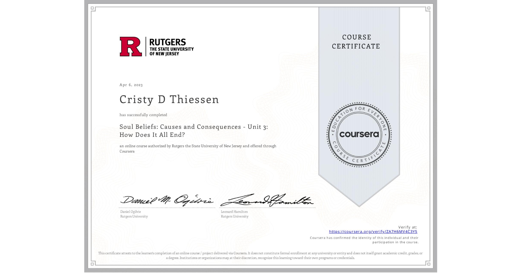 View certificate for Cristy D Thiessen , Soul Beliefs: Causes and Consequences - Unit 3: How Does It All End?, an online non-credit course authorized by Rutgers the State University of New Jersey and offered through Coursera