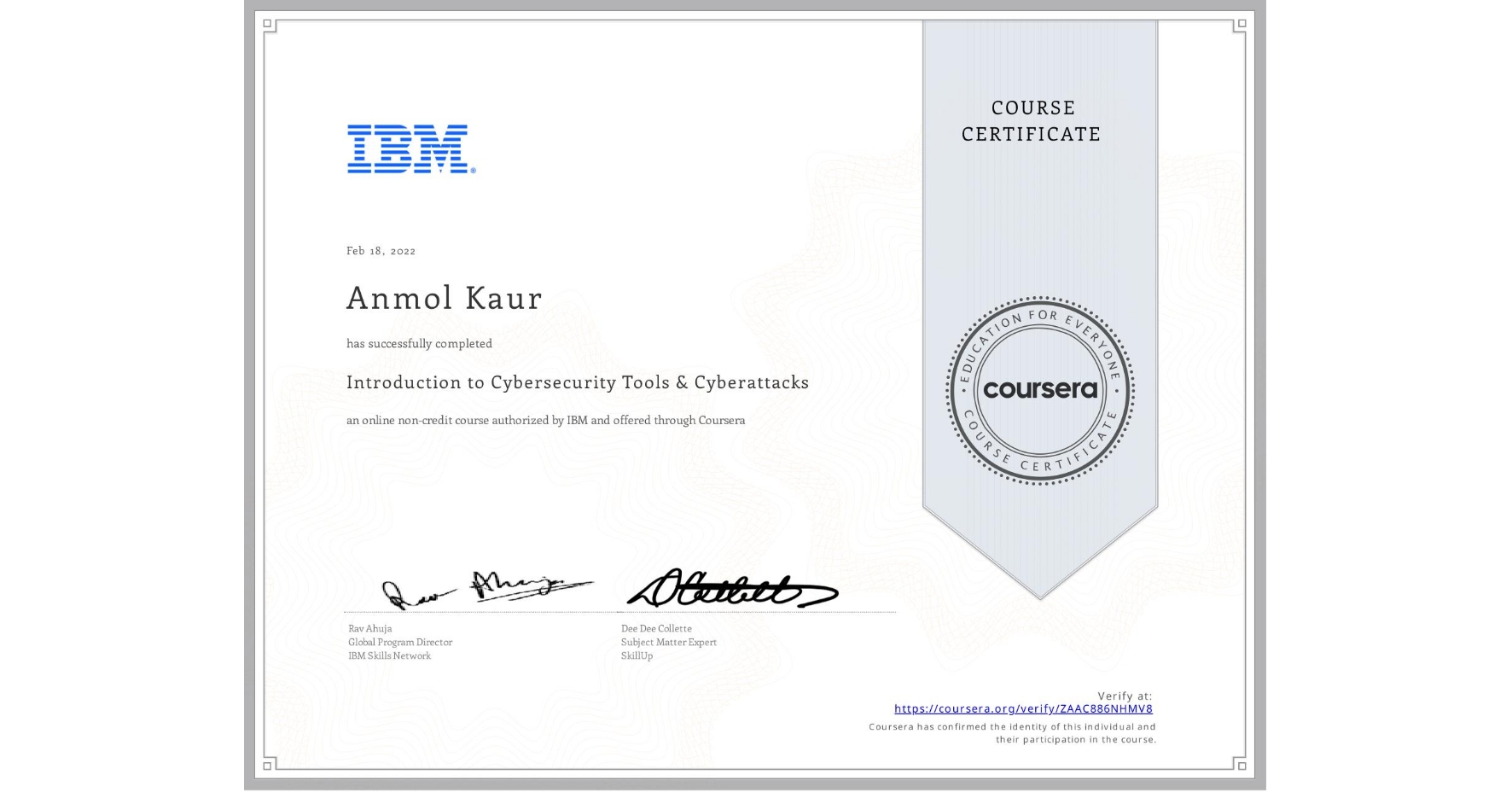 View certificate for Anmol Kaur, Introduction to Cybersecurity Tools & Cyberattacks, an online non-credit course authorized by IBM and offered through Coursera