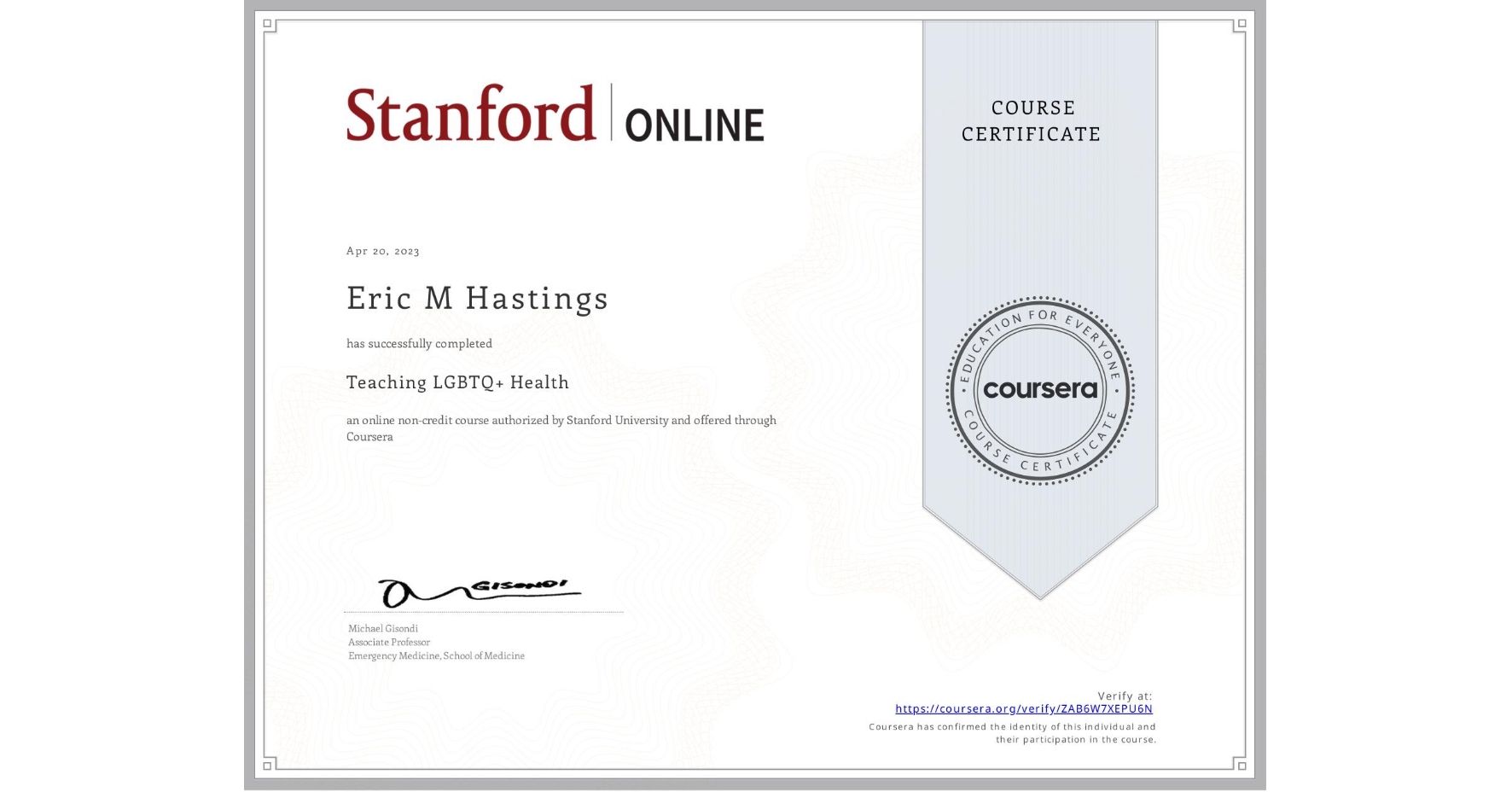 View certificate for Eric M Hastings, Teaching LGBTQ+ Health, an online non-credit course authorized by Stanford University and offered through Coursera