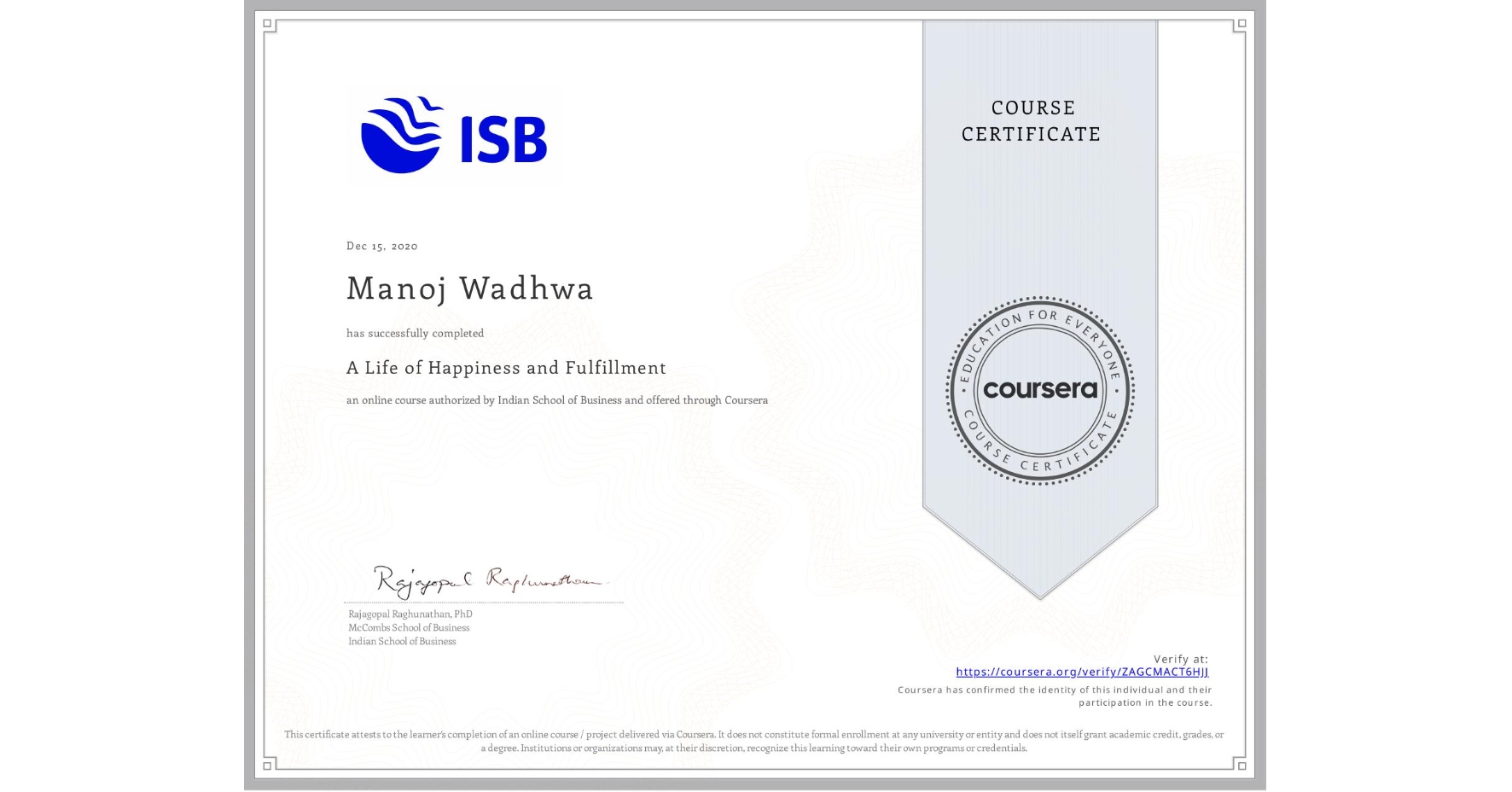 View certificate for Manoj Wadhwa, A Life of Happiness and Fulfillment, an online non-credit course authorized by Indian School of Business and offered through Coursera