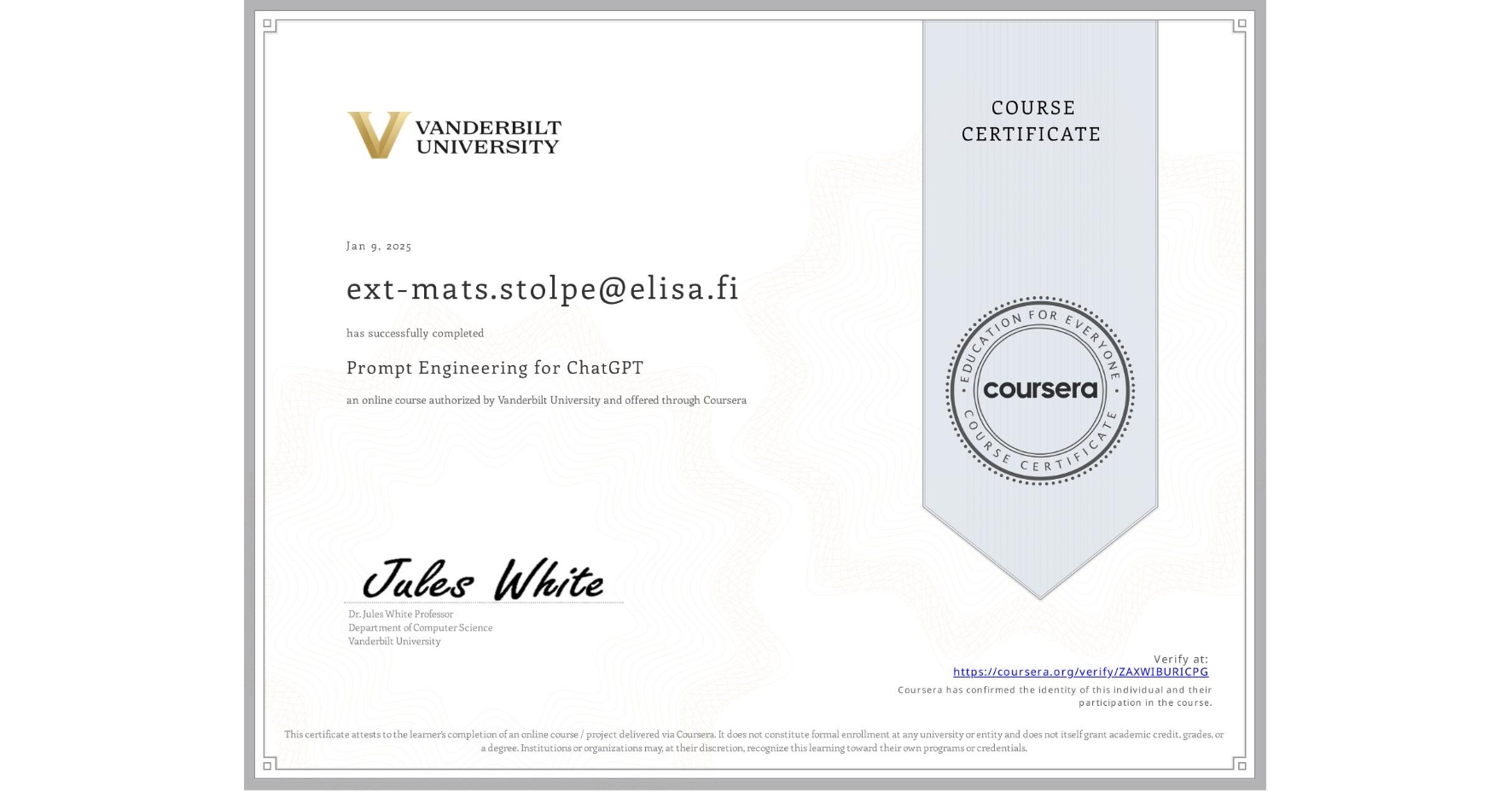 View certificate for ext-mats.stolpe@elisa.fi , Prompt Engineering for ChatGPT, an online non-credit course authorized by Vanderbilt University and offered through Coursera