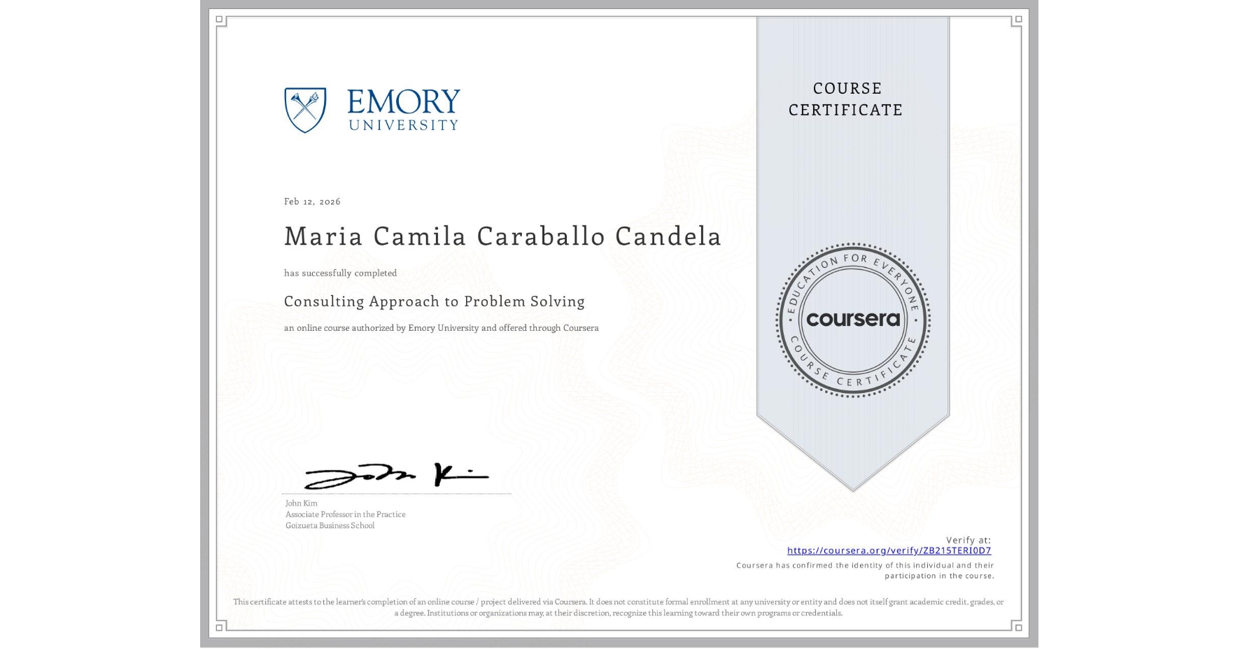 View certificate for Maria Camila Caraballo Candela, Consulting Approach to Problem Solving, an online non-credit course authorized by Emory University and offered through Coursera